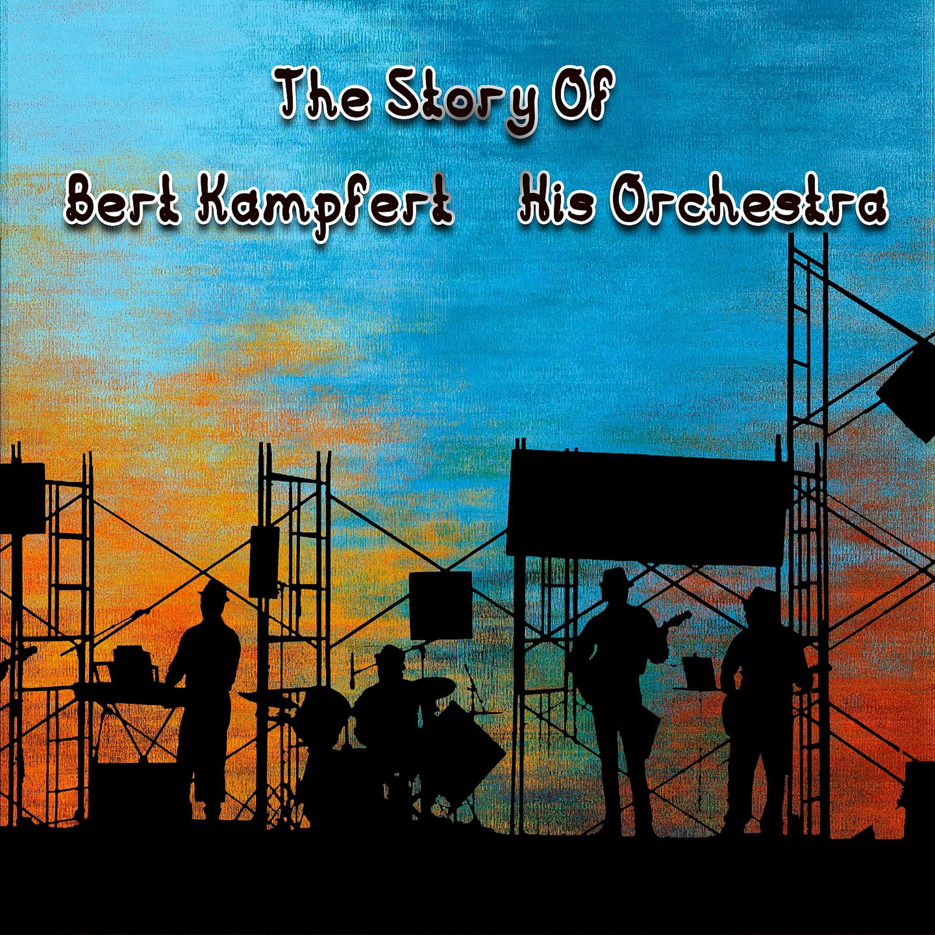 Постер альбома The Story Of... Bert Kampfert & His Orchestra