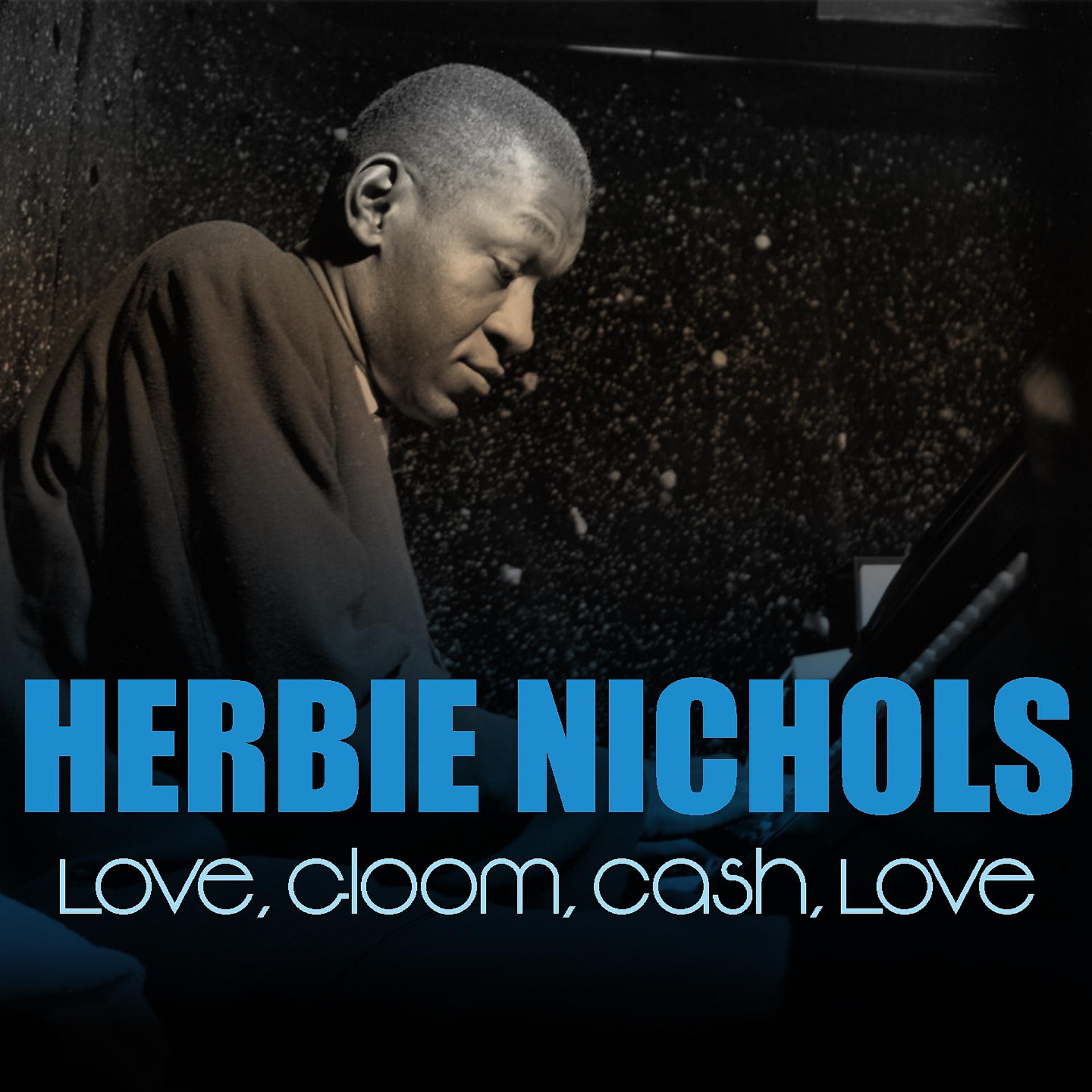 Постер альбома Herbie Nichols: Love, Gloom, Cash, Love