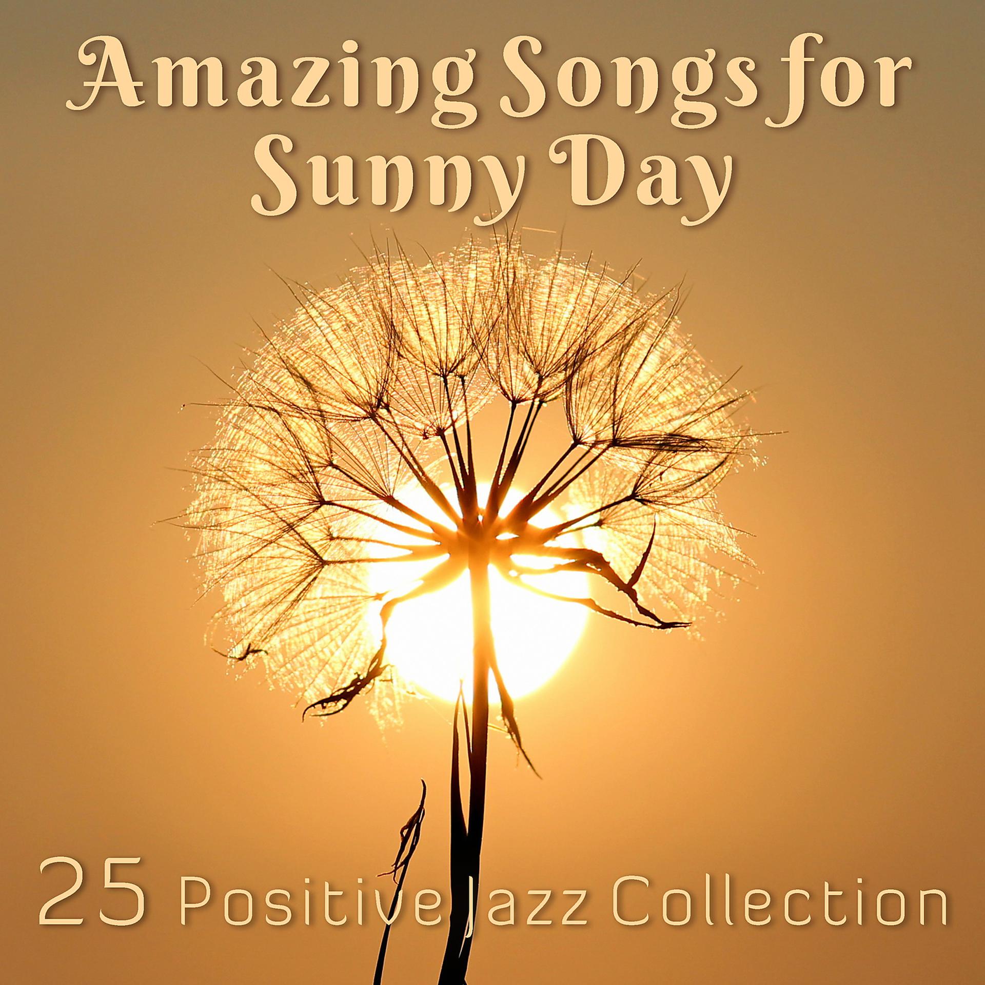 Постер альбома Amazing Songs for Sunny Day: 25 Positive Jazz Collection, Chill Jazz for Relaxation, Dinner Party, Moody Saxophone Melodies