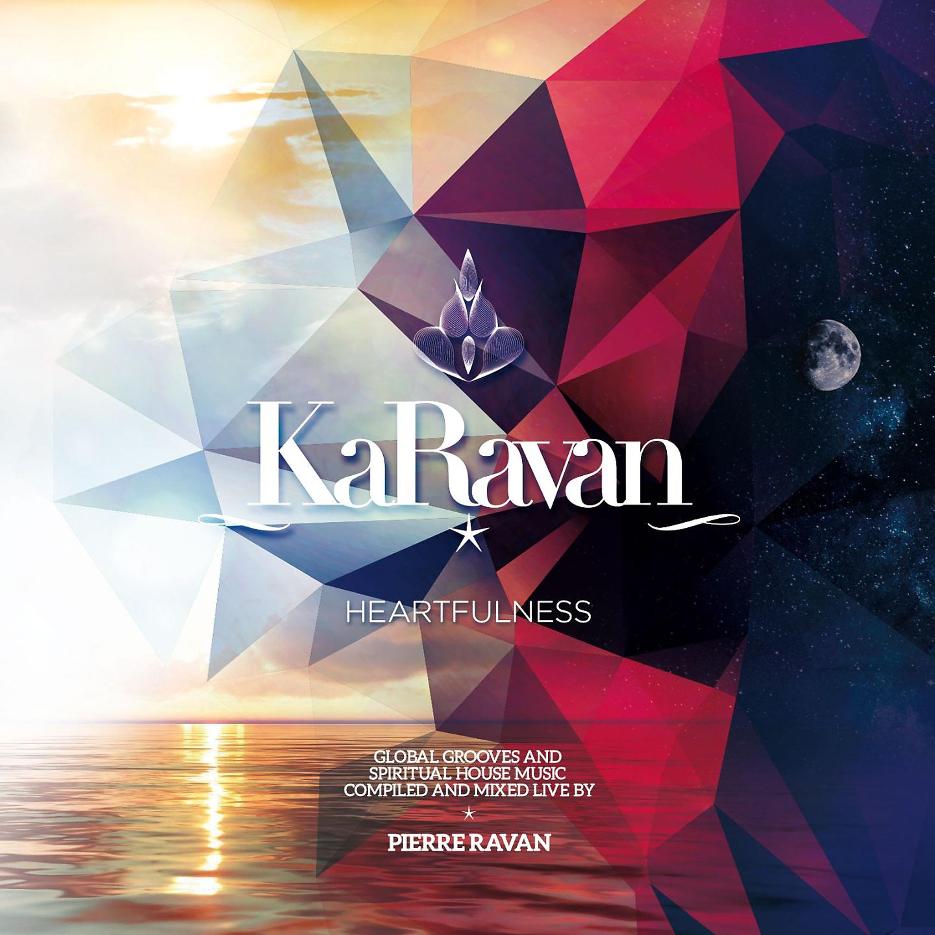 Постер альбома KaRavan, Vol. 10 - Heartfullness (Compiled by Pierre Ravan)