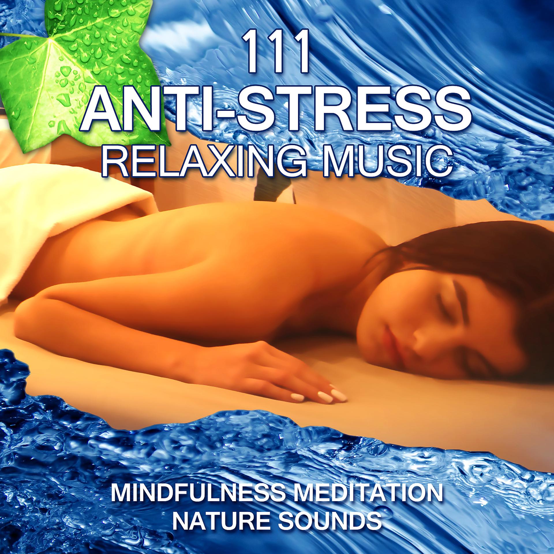 Постер альбома 111 Anti-stress Relaxing Music: Mindfulness Meditation, Nature Sounds, Yoga, Reiki, Spa Massage, Healing White Noise