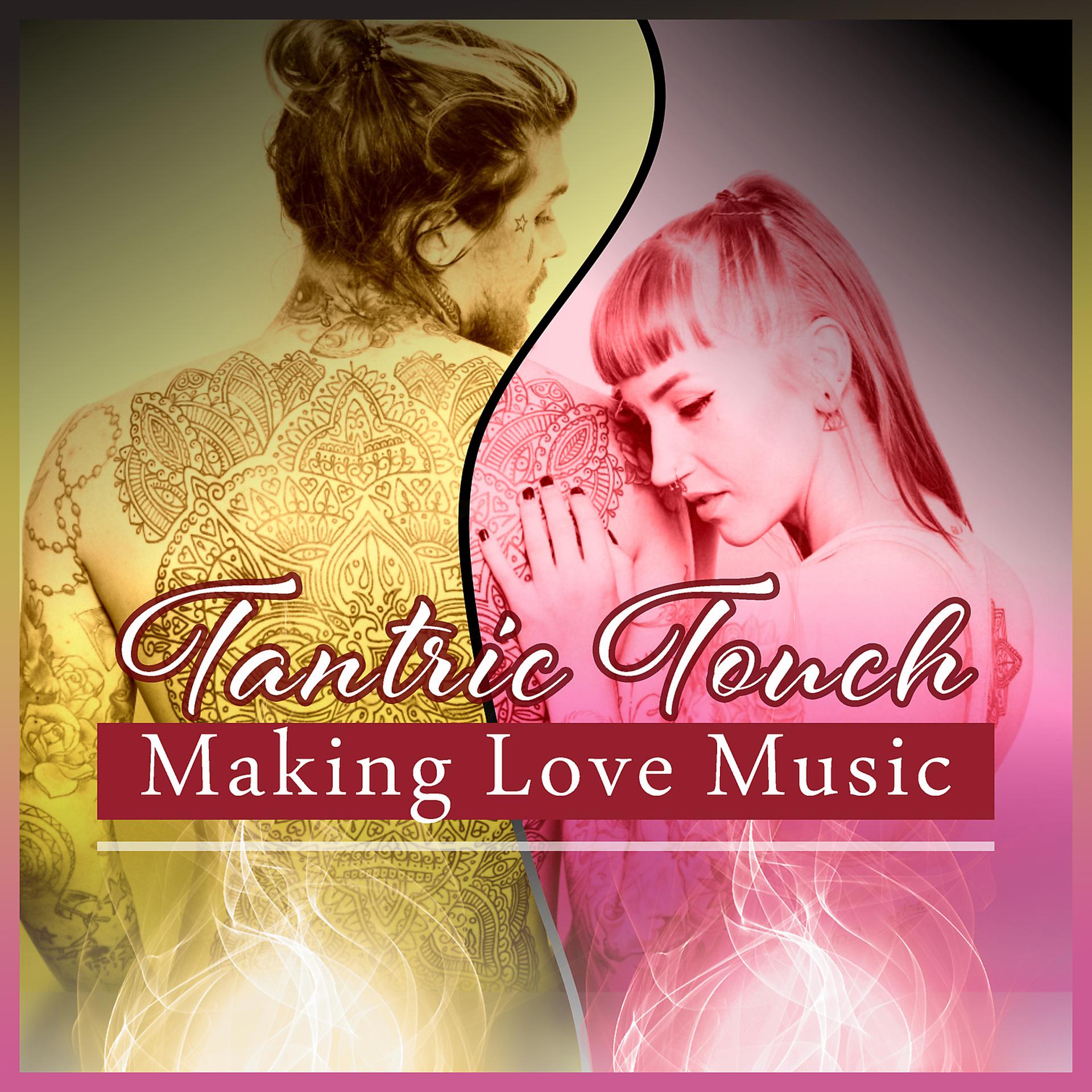 Постер альбома Tantric Touch – Making Love Music: Pleasure Session, Deep Intimacy, Oasis of Passion, Release Sexual Tension, Sensual New Age