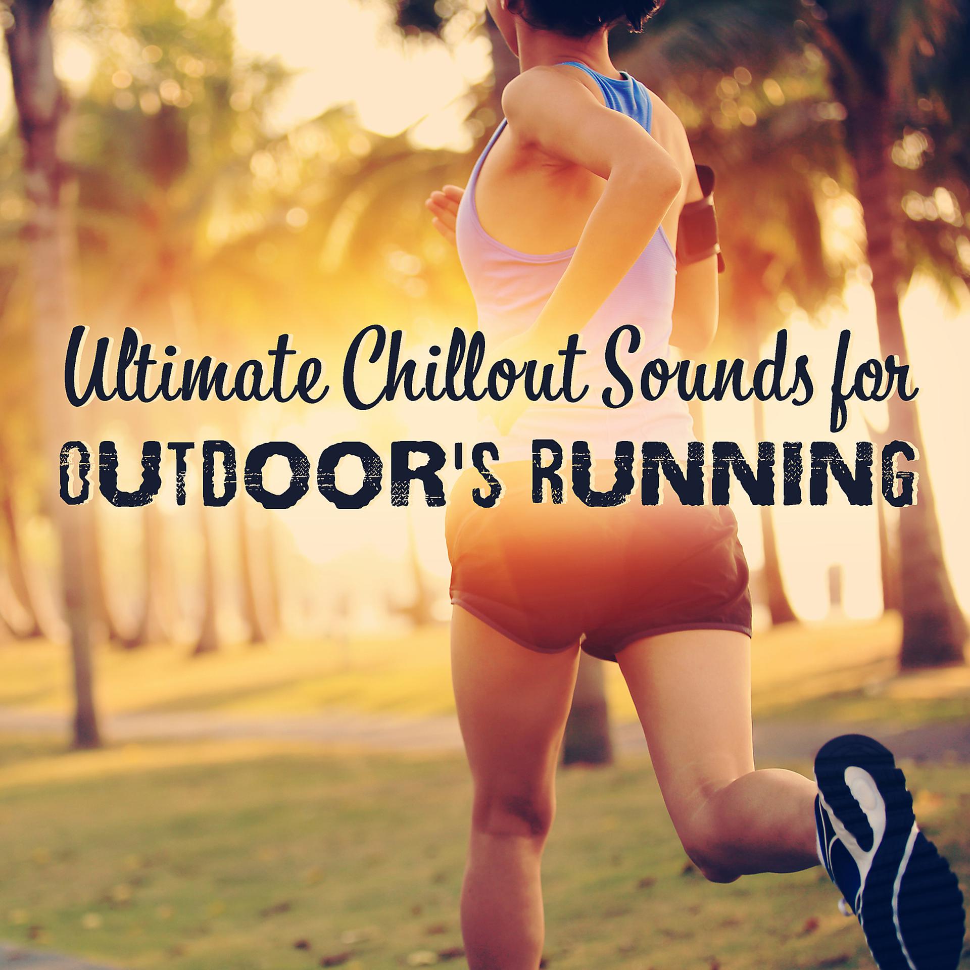 Постер альбома Ultimate Chillout Sounds for Outdoor's Running: Songs Motivation 2018, Spinning Tunes, Playlist Before, During & After Workout