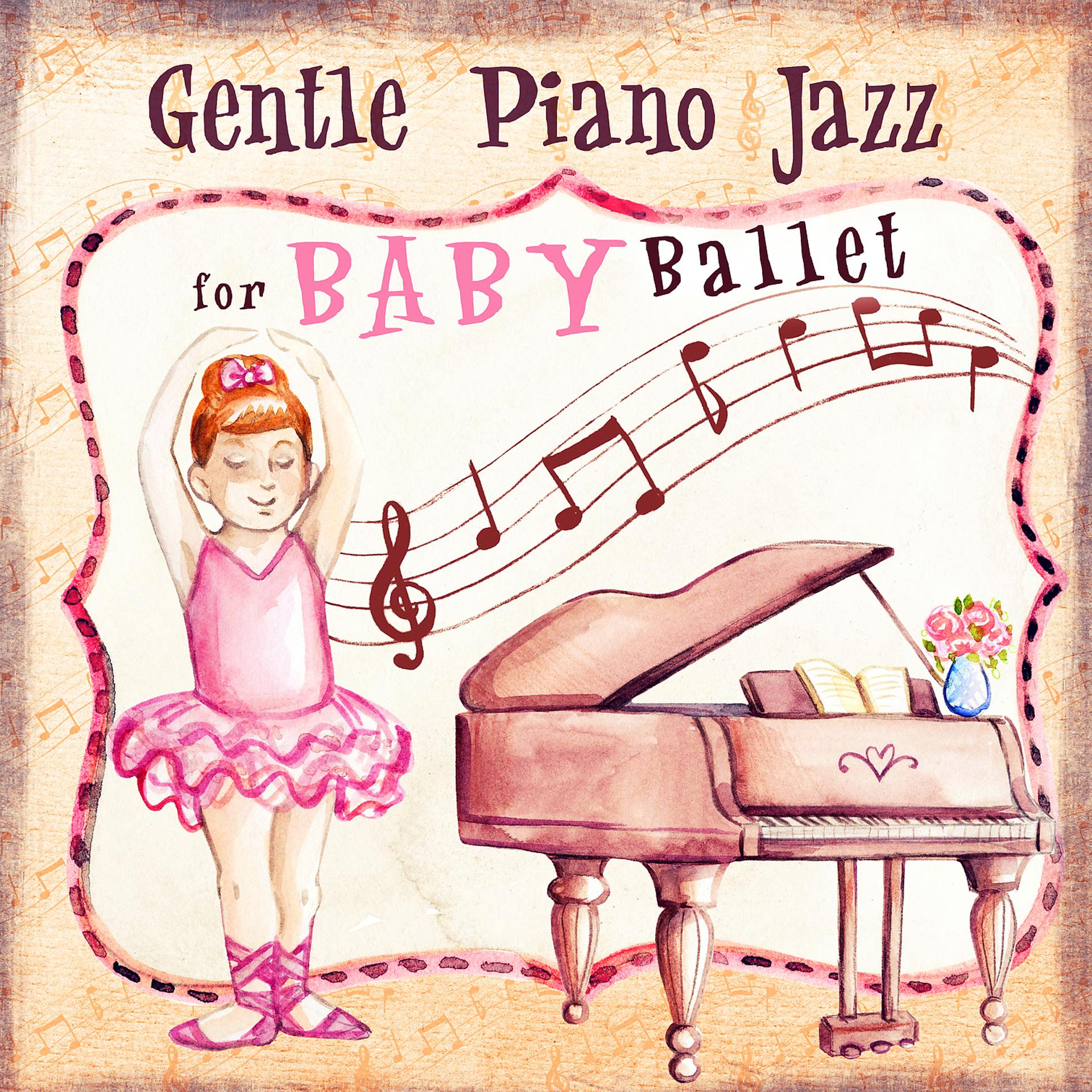 Постер альбома Gentle Piano Jazz for Baby Ballet: Inspirational Music for Kids & Children, Dancing and Having Fun