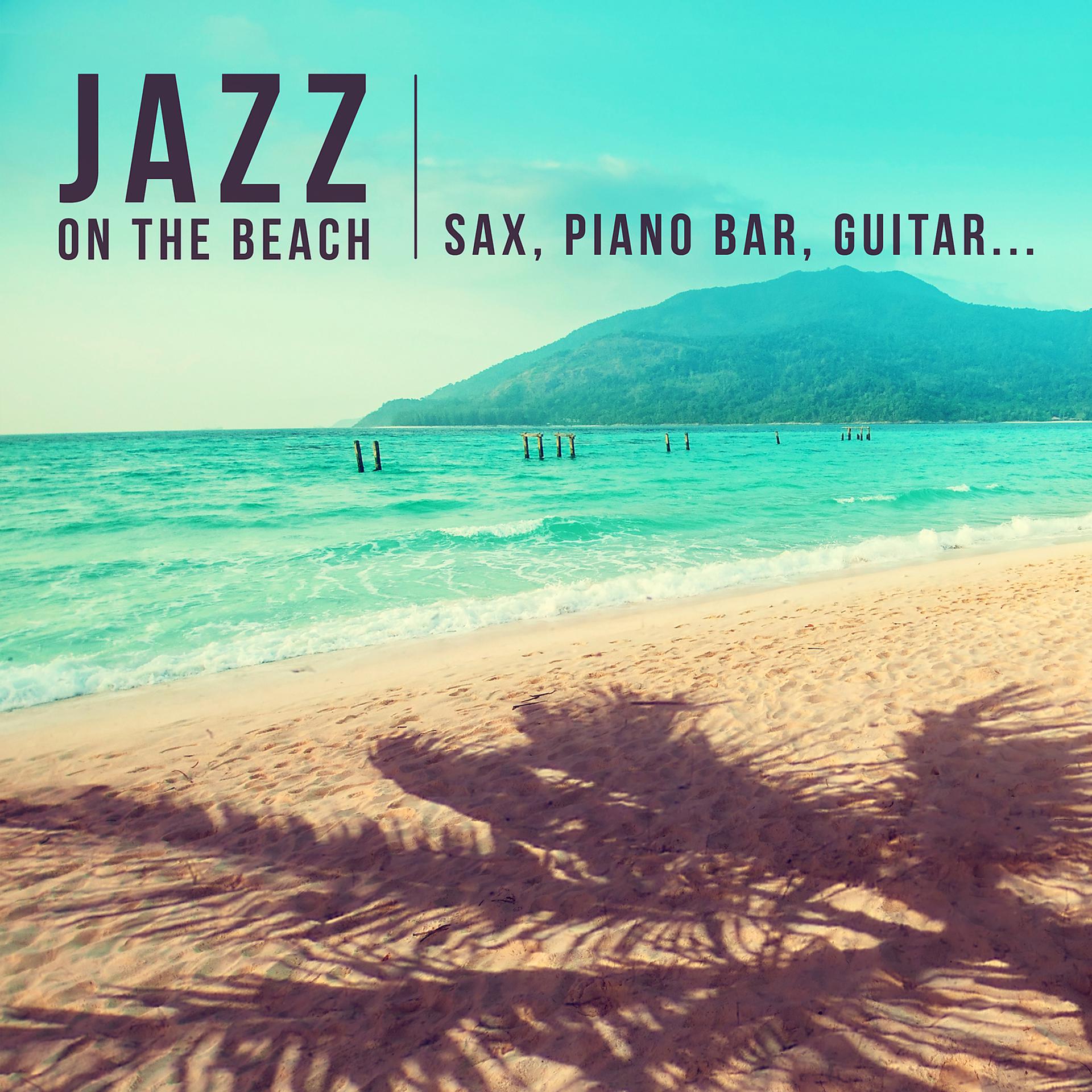 Постер альбома Jazz on the Beach: The Best of Instrumental Smooth Jazz (Background Music with Sax, Piano Bar, Guitar) Summer De-Stress & Total Relax