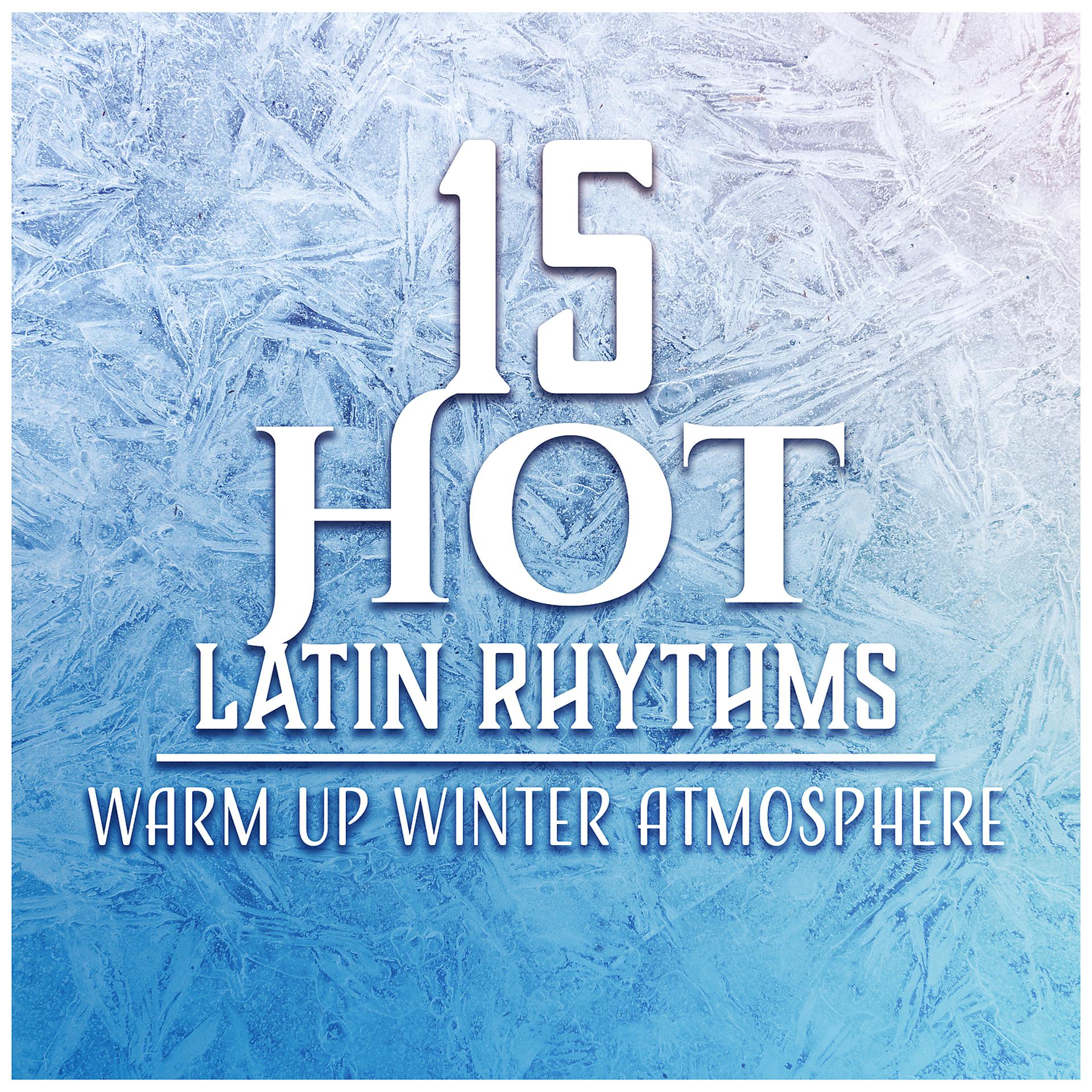 Постер альбома 15 Hot Latin Rhythms: Warm Up Winter Atmosphere