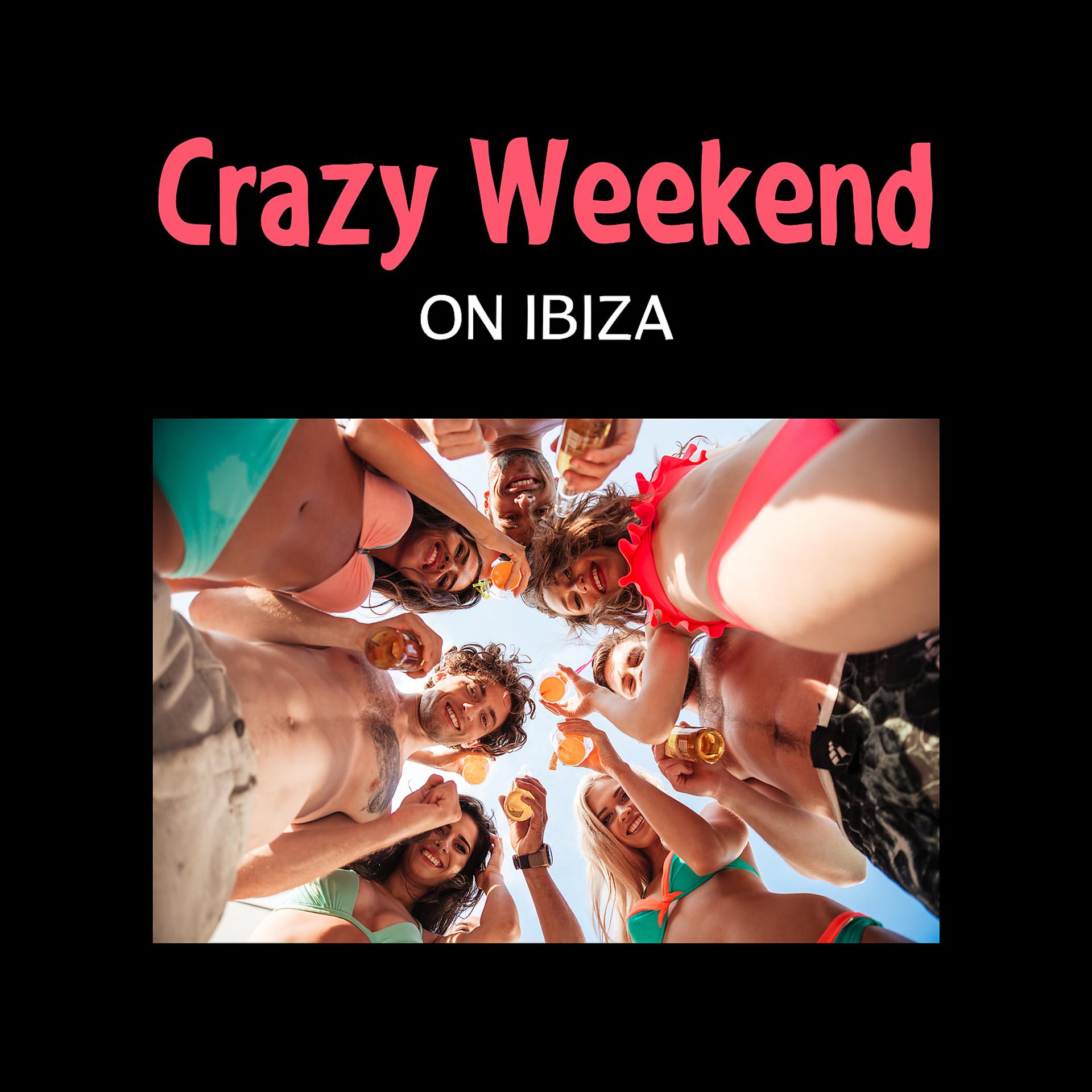 Постер альбома Crazy Weekend on Ibiza – 2017 Summer Easy Listening, Chillin Vibes, Despasito, Party Good Mod