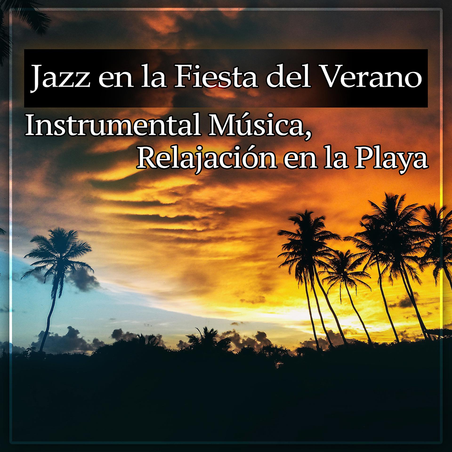 Постер альбома Jazz en la Fiesta del Verano: Instrumental Música, Relajación en la Playa, Calmante Melodía de Piano y Saxófono, Sonidos Tranquila Música, Reducir el Estrés
