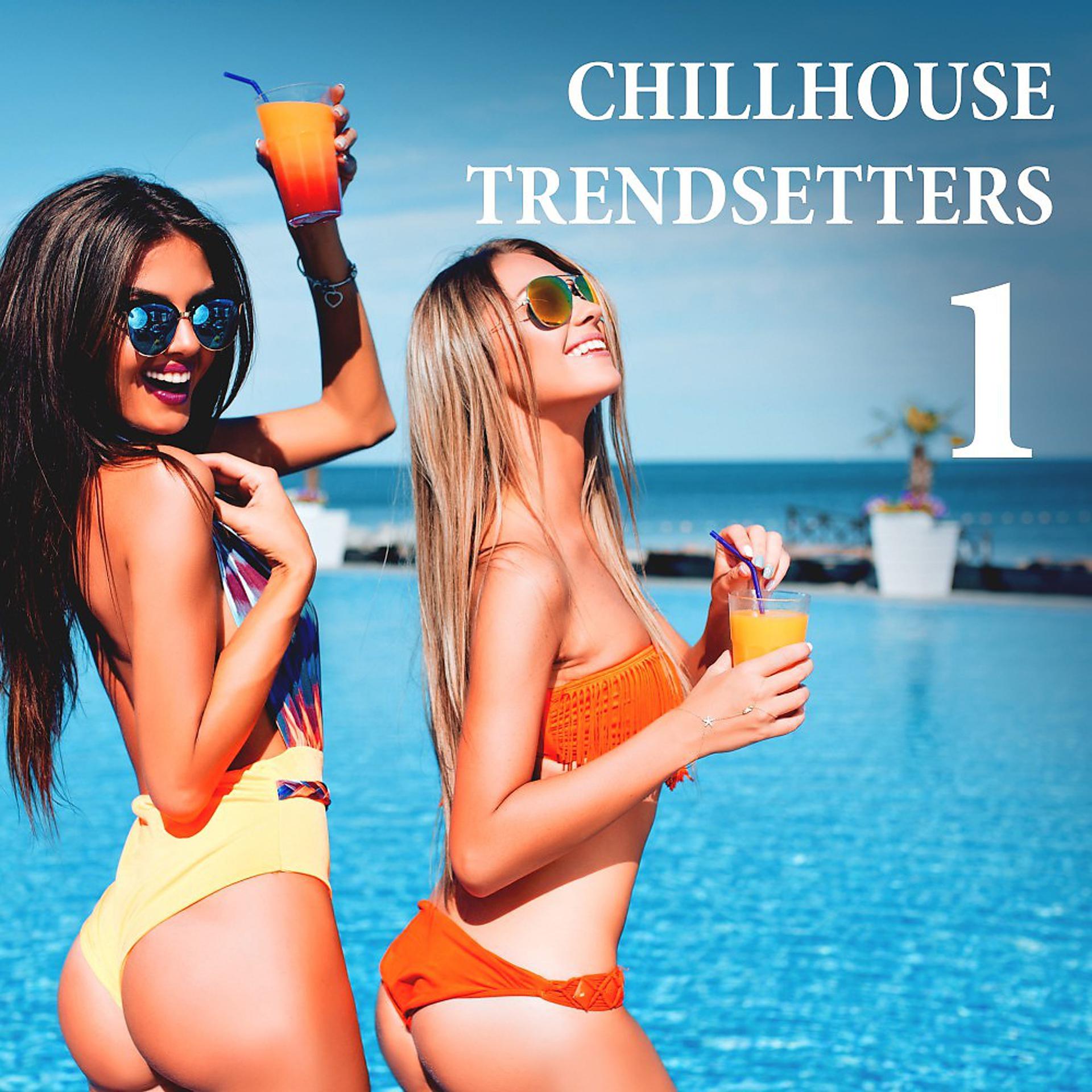 Постер альбома Chillhouse Trendsetters, Vol. 1
