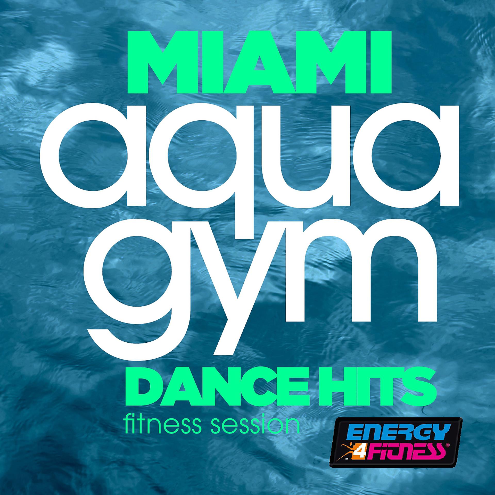 Постер альбома Miami Aqua Gym Dance Hits Fitness Session