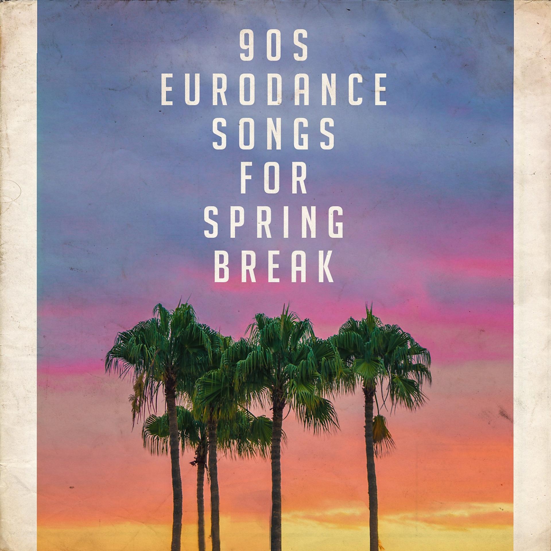 Постер альбома 90S Eurodance Songs for Spring Break