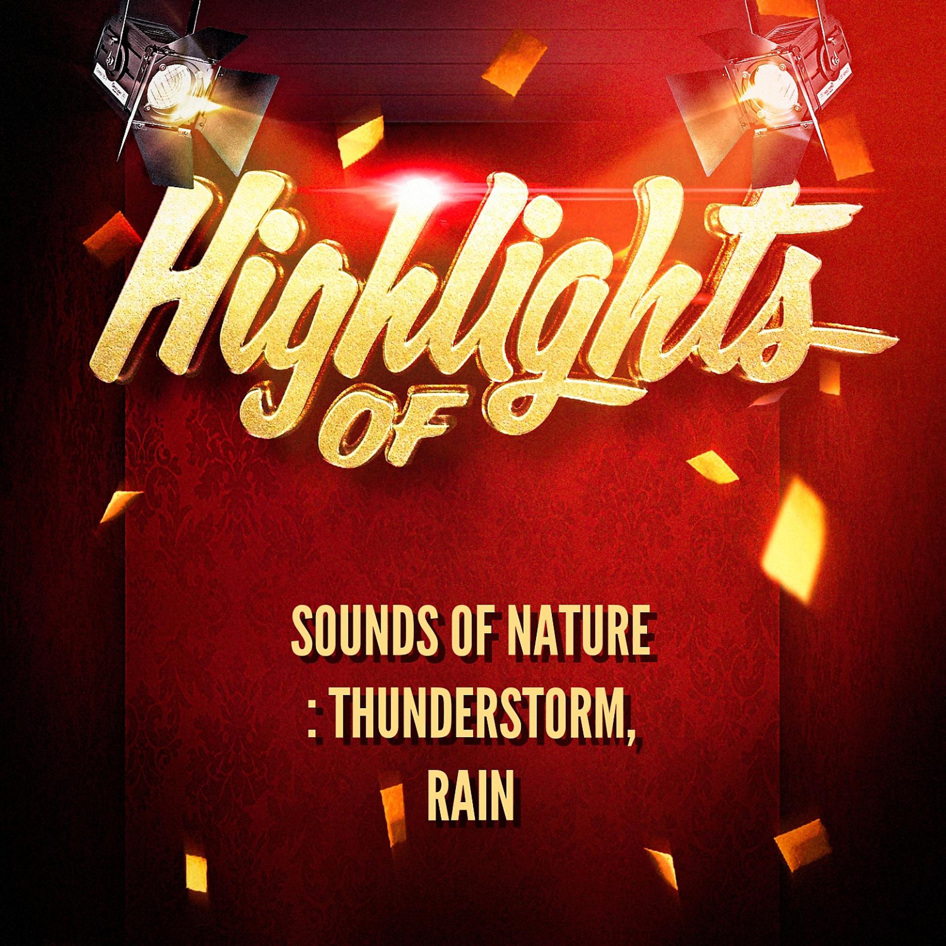 Постер альбома Highlights of sounds of nature : thunderstorm, rain