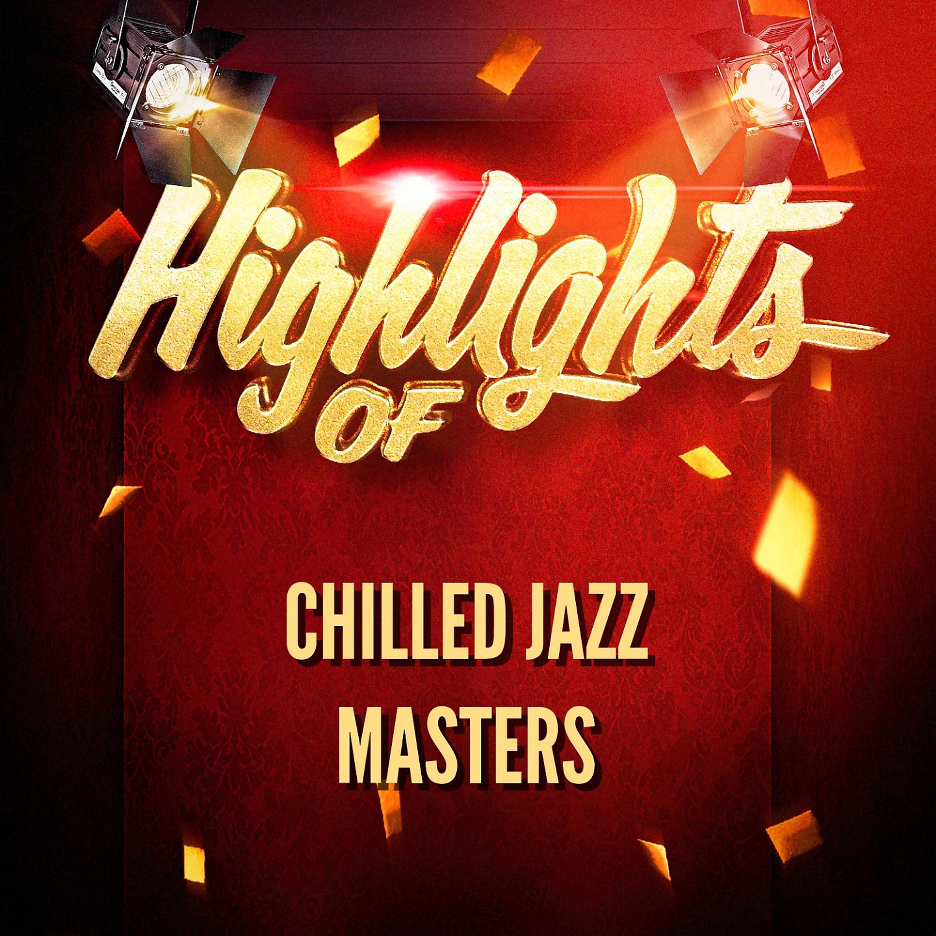 Постер альбома Highlights of Chilled Jazz Masters