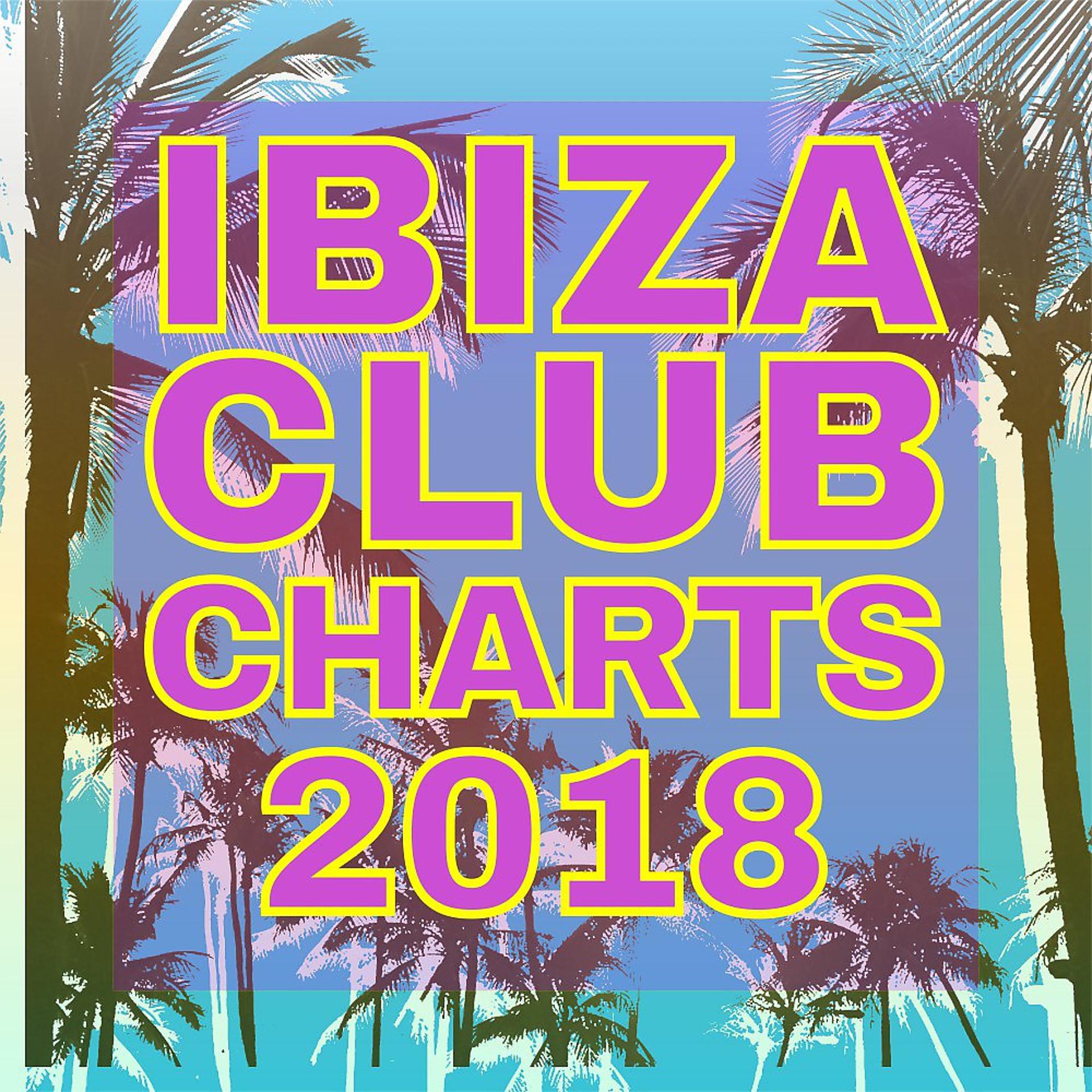 Постер альбома Ibiza Club Charts 2018