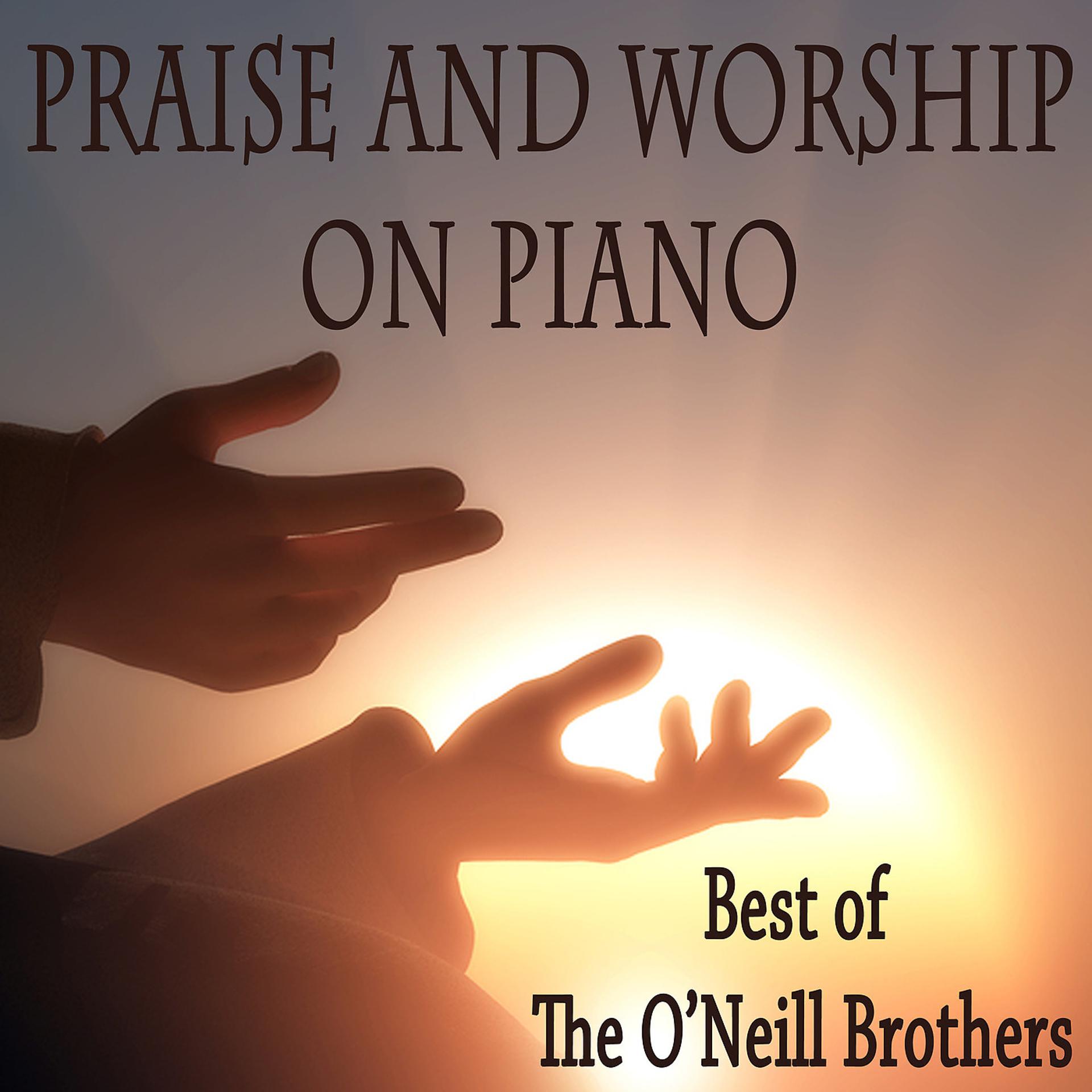 Постер альбома Praise and Worship on Piano - Best of The O'Neill Brothers