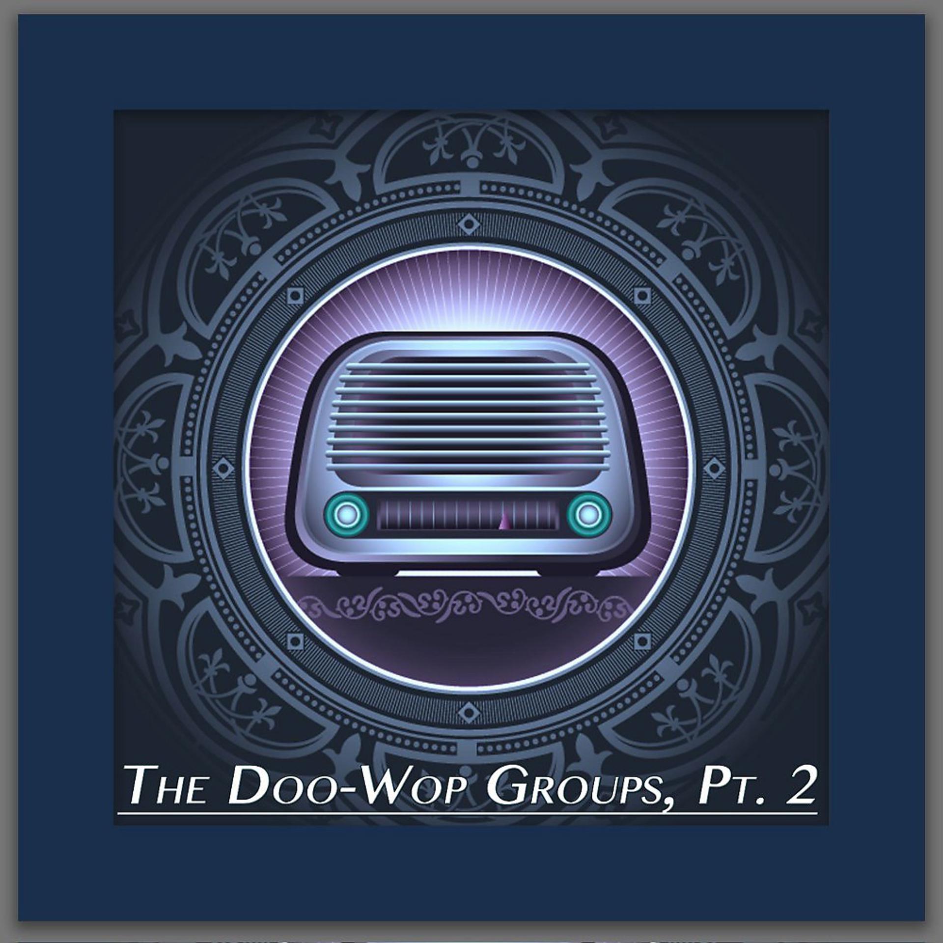 Постер альбома The Doo-Wop Groups, Pt. 2 (Original Recordings)