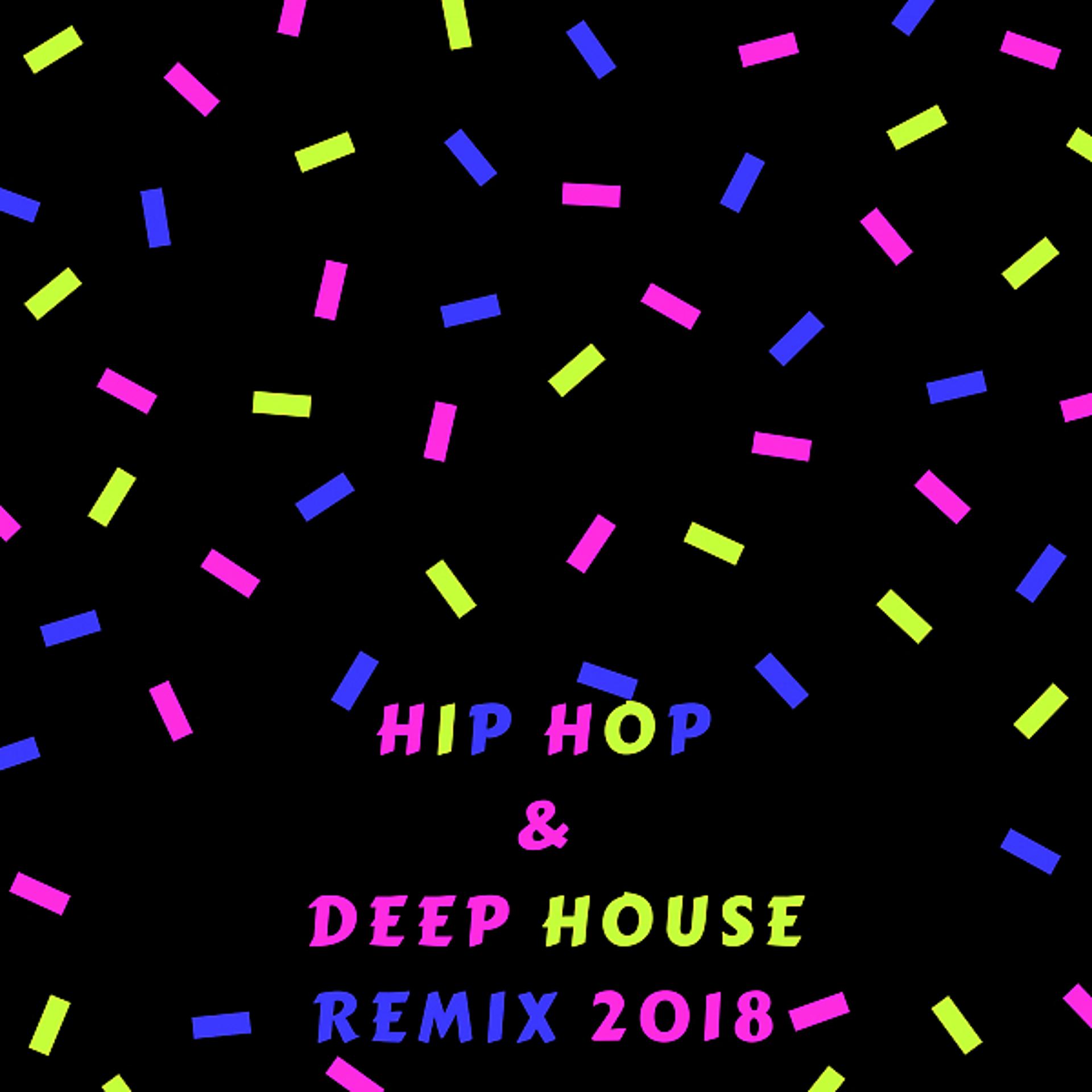 Постер альбома Hip Hop & Deep House Remix 2018