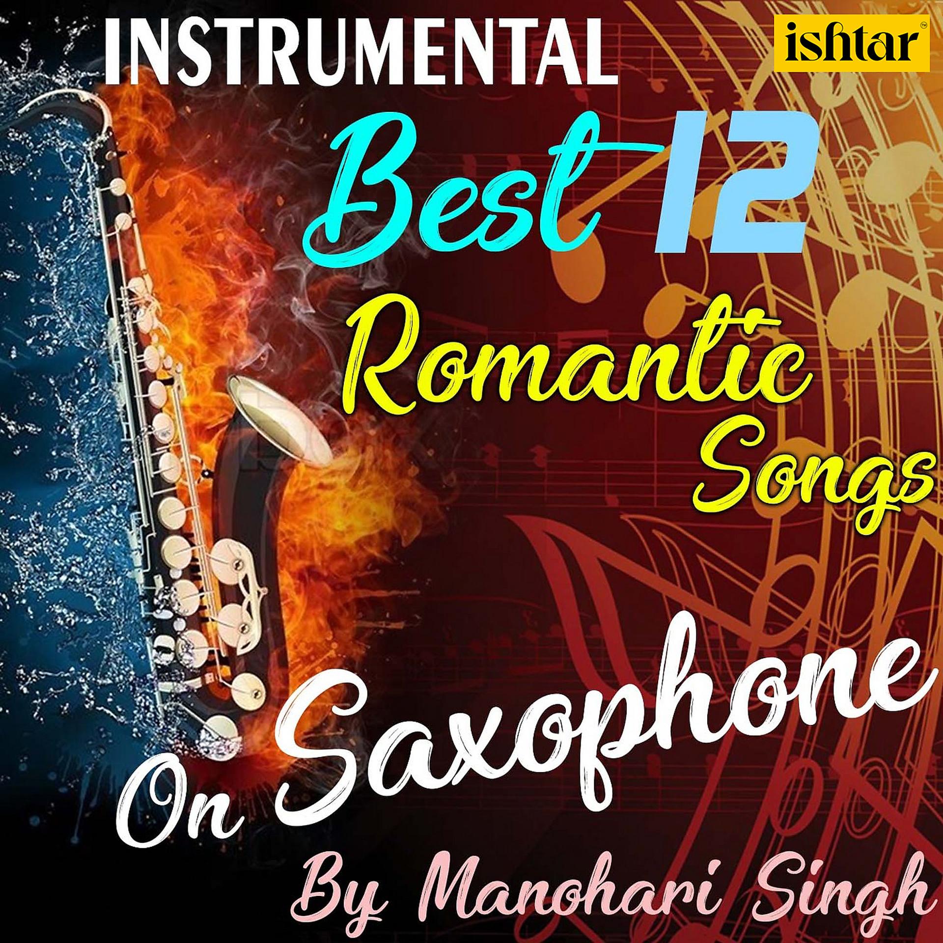 Постер альбома Best 12 Romantic Instrumental Songs On Saxophone By Manohari Singh