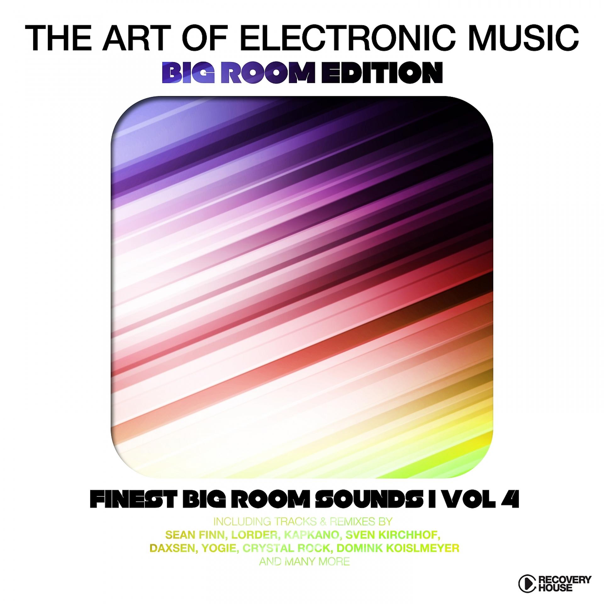Постер альбома The Art Of Electronic Music - Big Room Edition, Vol. 4