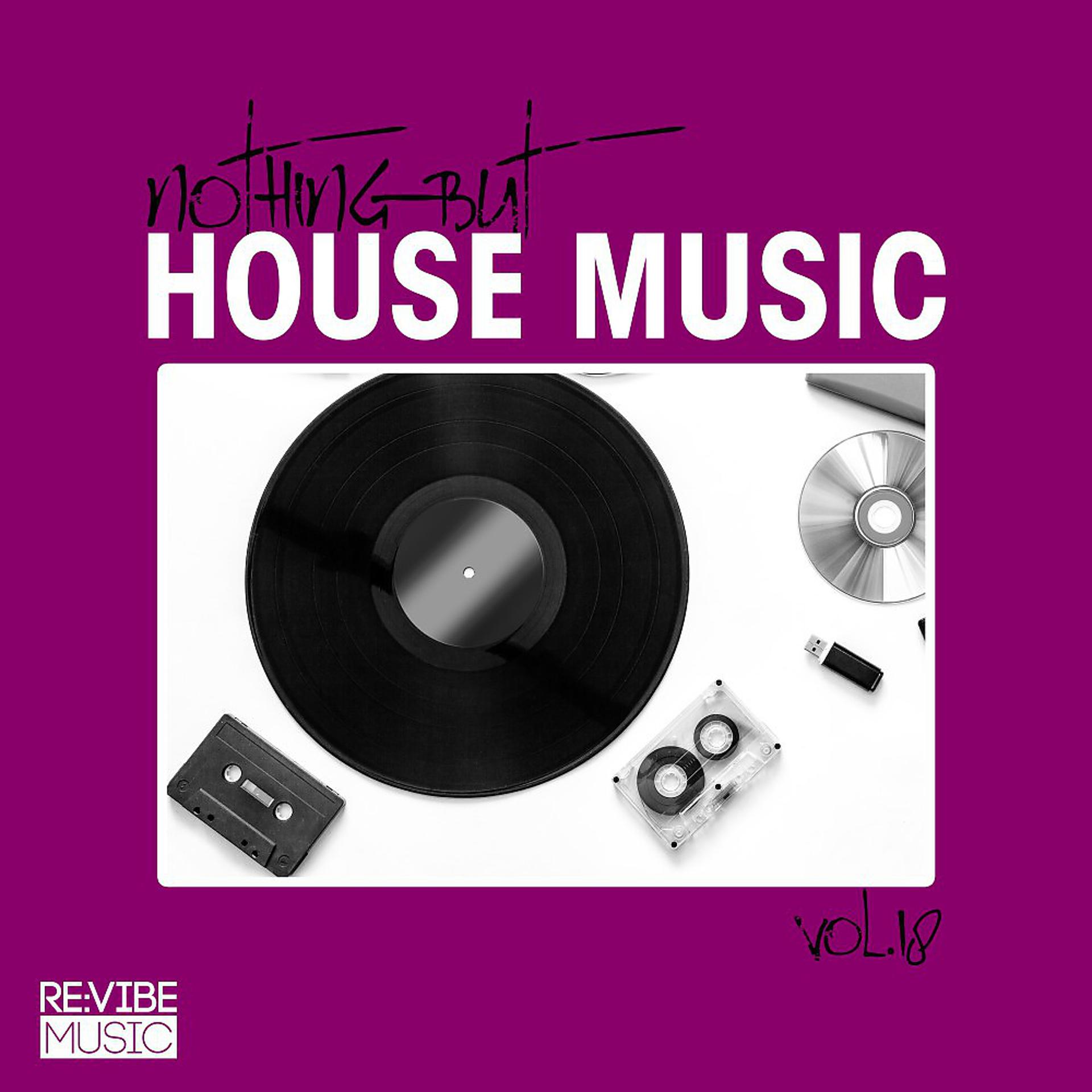 Постер альбома Nothing but House Music, Vol. 18