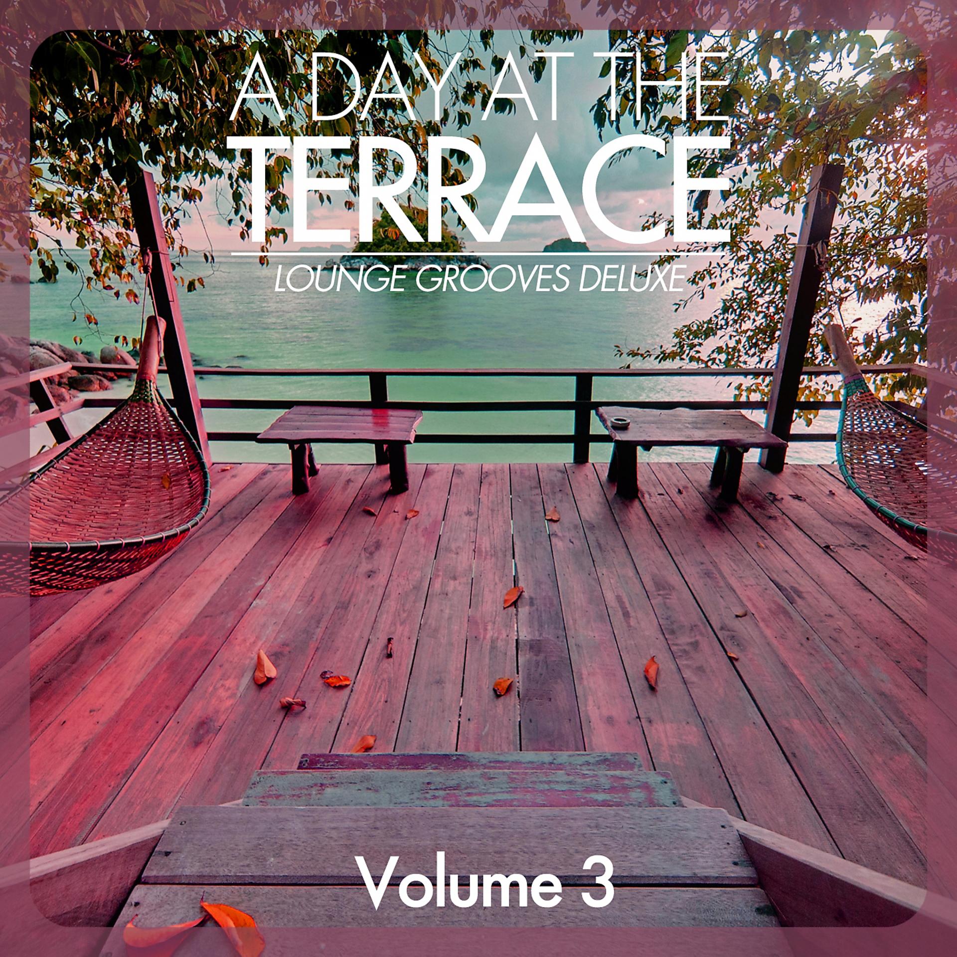 Постер альбома A Day At The Terrace - Lounge Grooves Deluxe, Vol. 3
