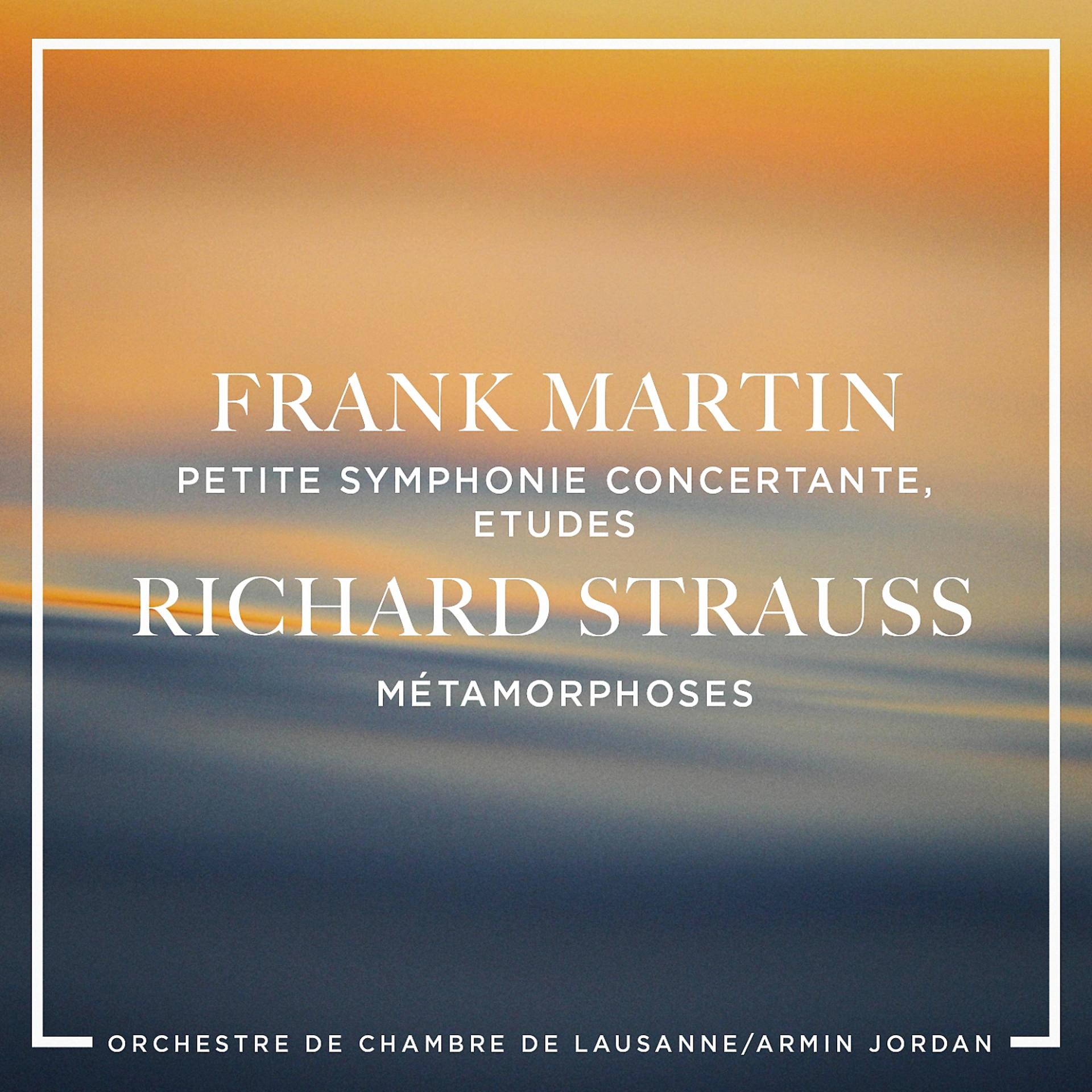 Постер альбома Frank Martin: Petite symphonie concertante, Etudes - Richard Strauss : Métamorphoses