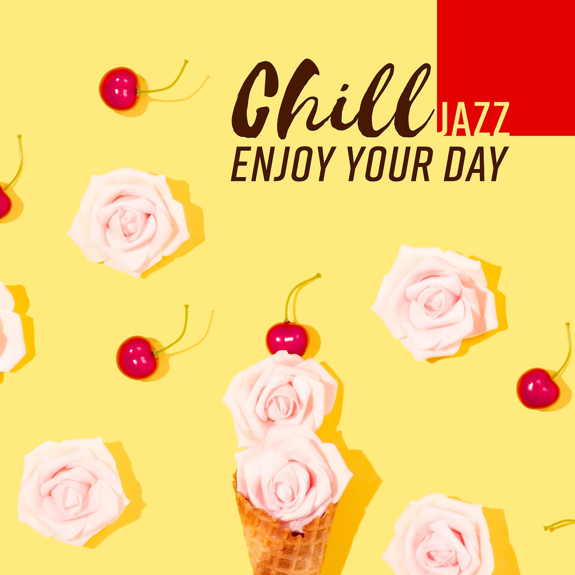 Постер альбома Chill JAZZ: Enjoy Your Day - Smooth Jazz Club, Summer Lounge Cafe, Bossa Nova