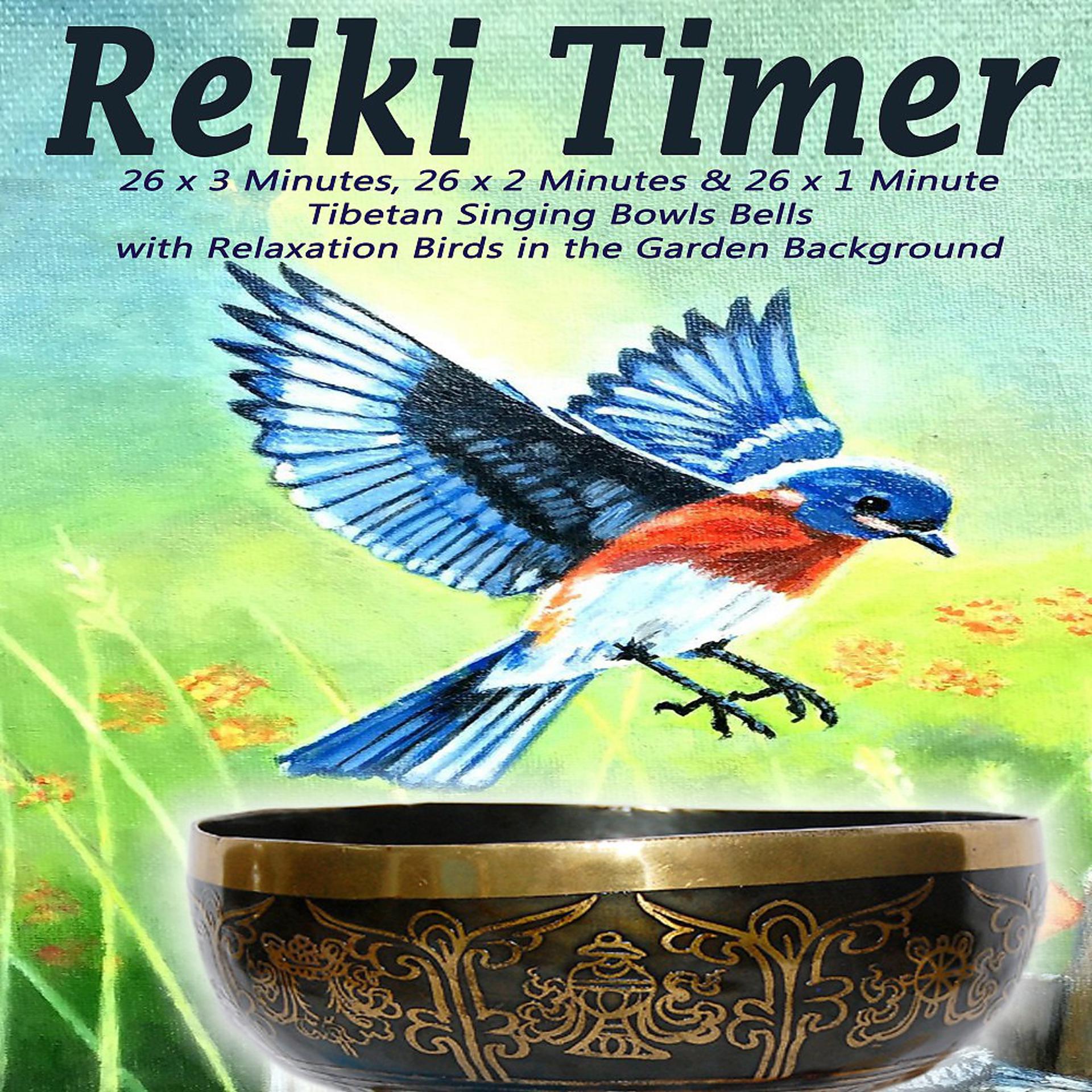 Постер альбома Reiki Timer - 26 X 3 Minutes, 26 X 2 Minutes & 26 X 1 Minute Tibetan Singing Bowls Bells with Relaxation Birds in the Garden Background