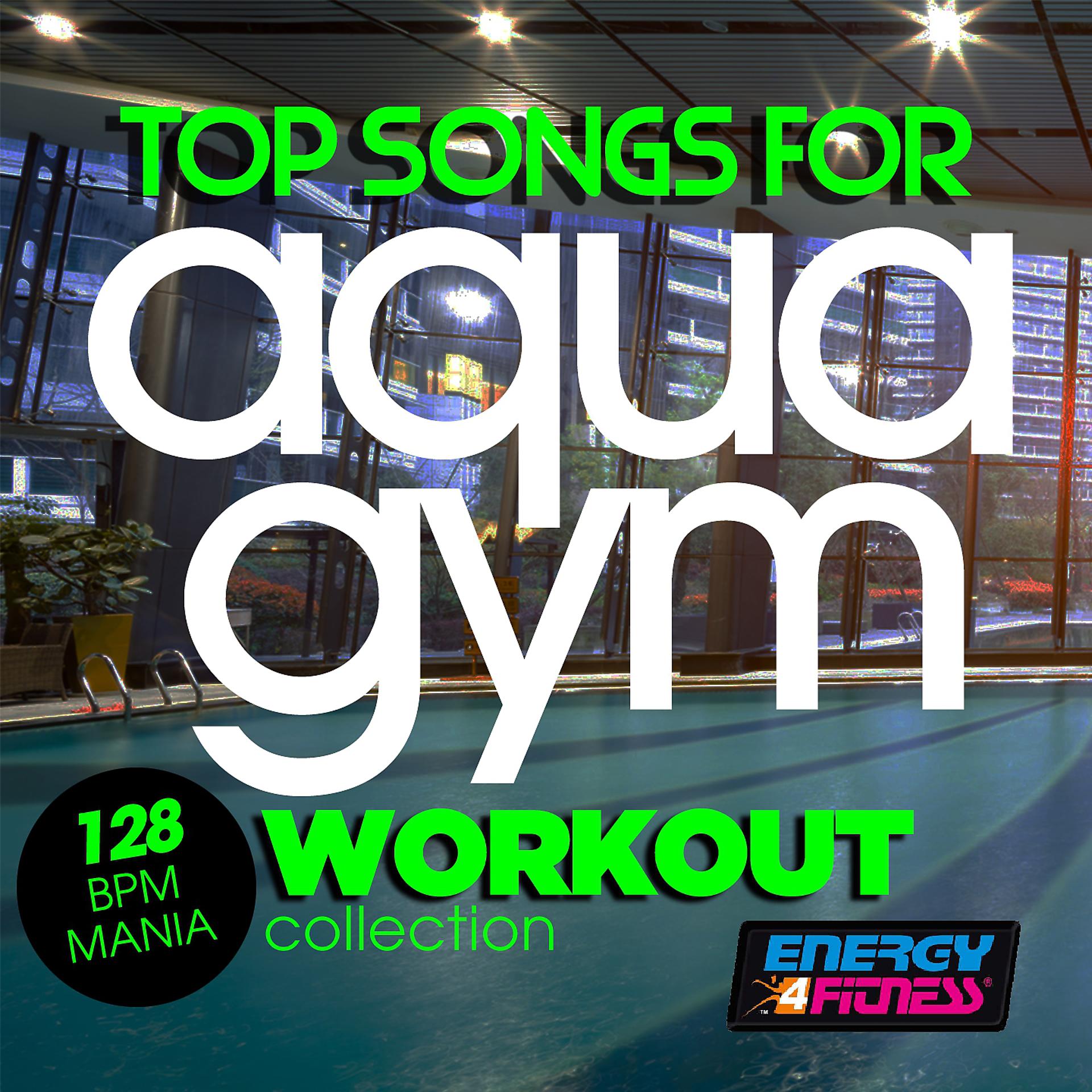 Постер альбома Top Songs for Aqua Gym 128 BPM Mania Workout Collection