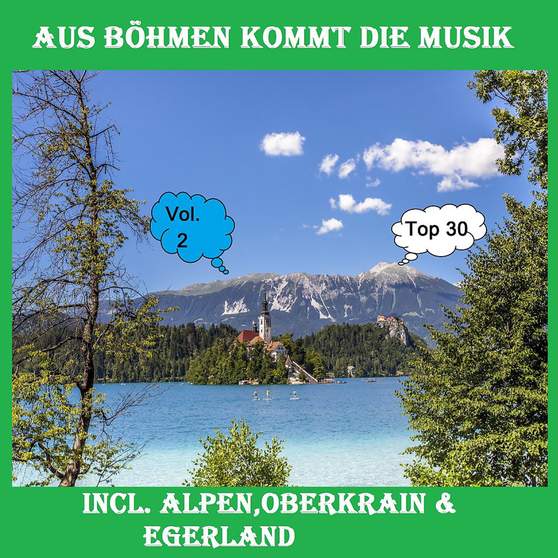 Постер альбома Top 30: Aus Böhmen kommt die Musik, Vol. 2 - Inkl. Alpen, Oberkrain & Egerland