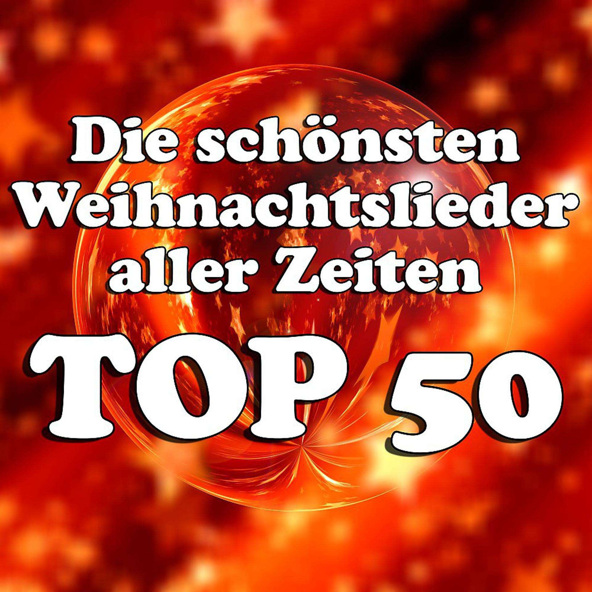 Постер альбома Die schönsten Weihnachtslieder aller Zeiten Top 50