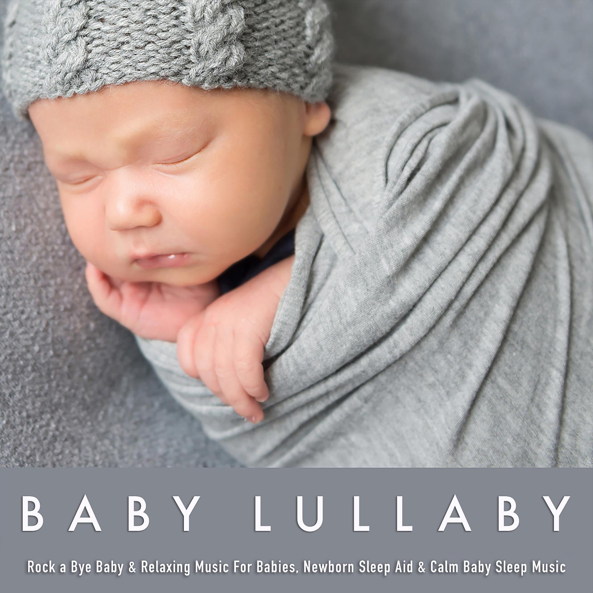 Постер альбома Baby Lullaby: Rock a Bye Baby & Relaxing Music For Babies, Newborn Sleep Aid & Calm Baby Sleep Music