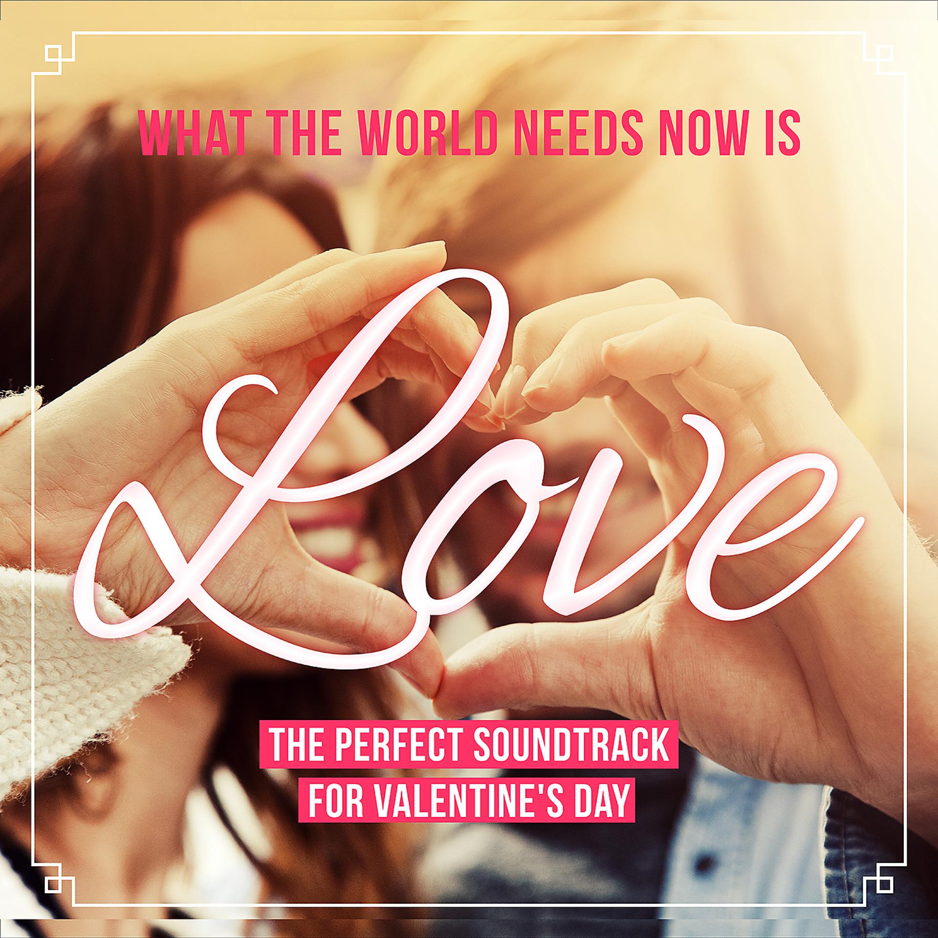 Needs now is love. What the World needs Now (is Love) саундтрек. What the World needs Now is Love.