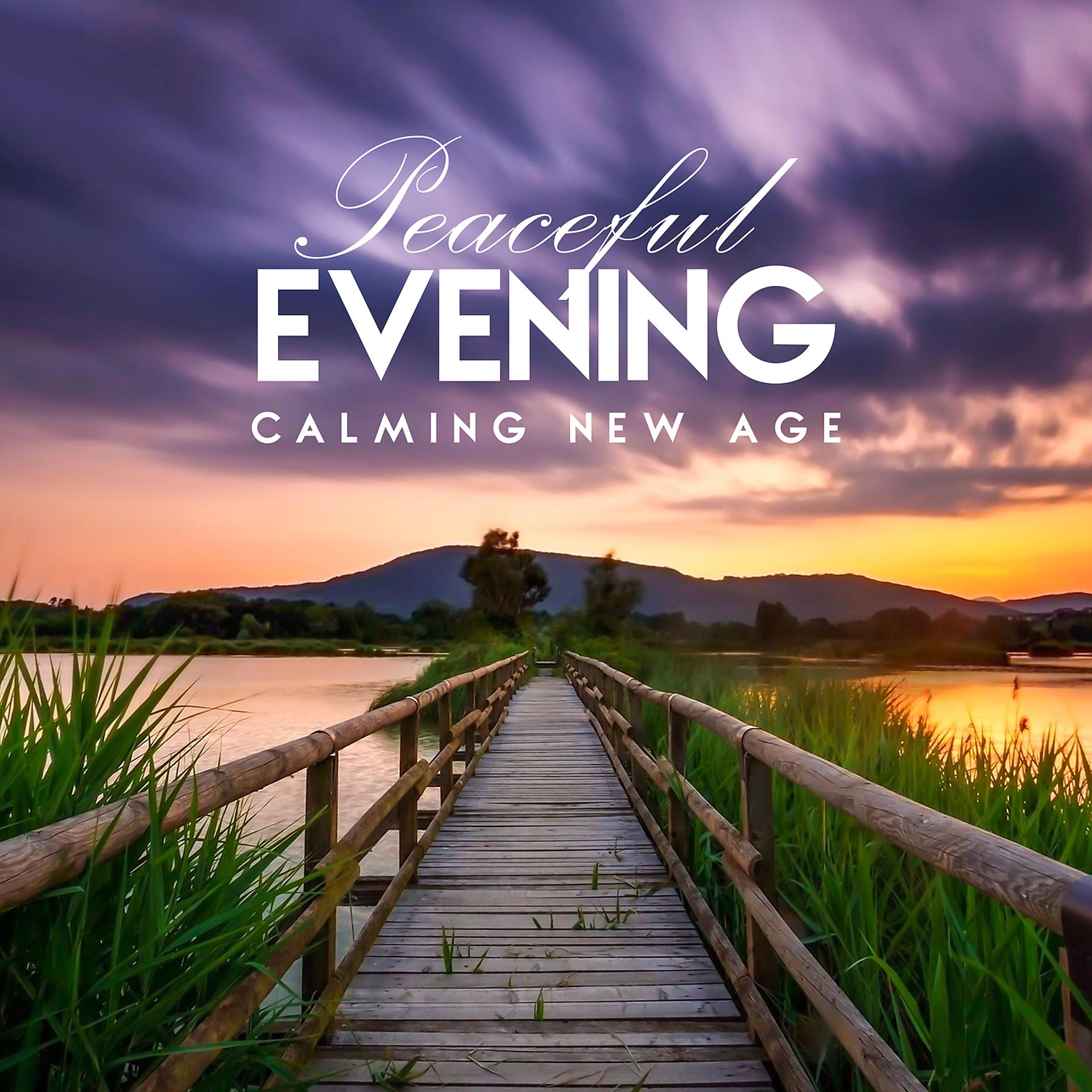 Постер альбома Peaceful Evening - Calming New Age for Night Relaxation, Delicate Sounds to Relieve Stress & Quiet Your Mind