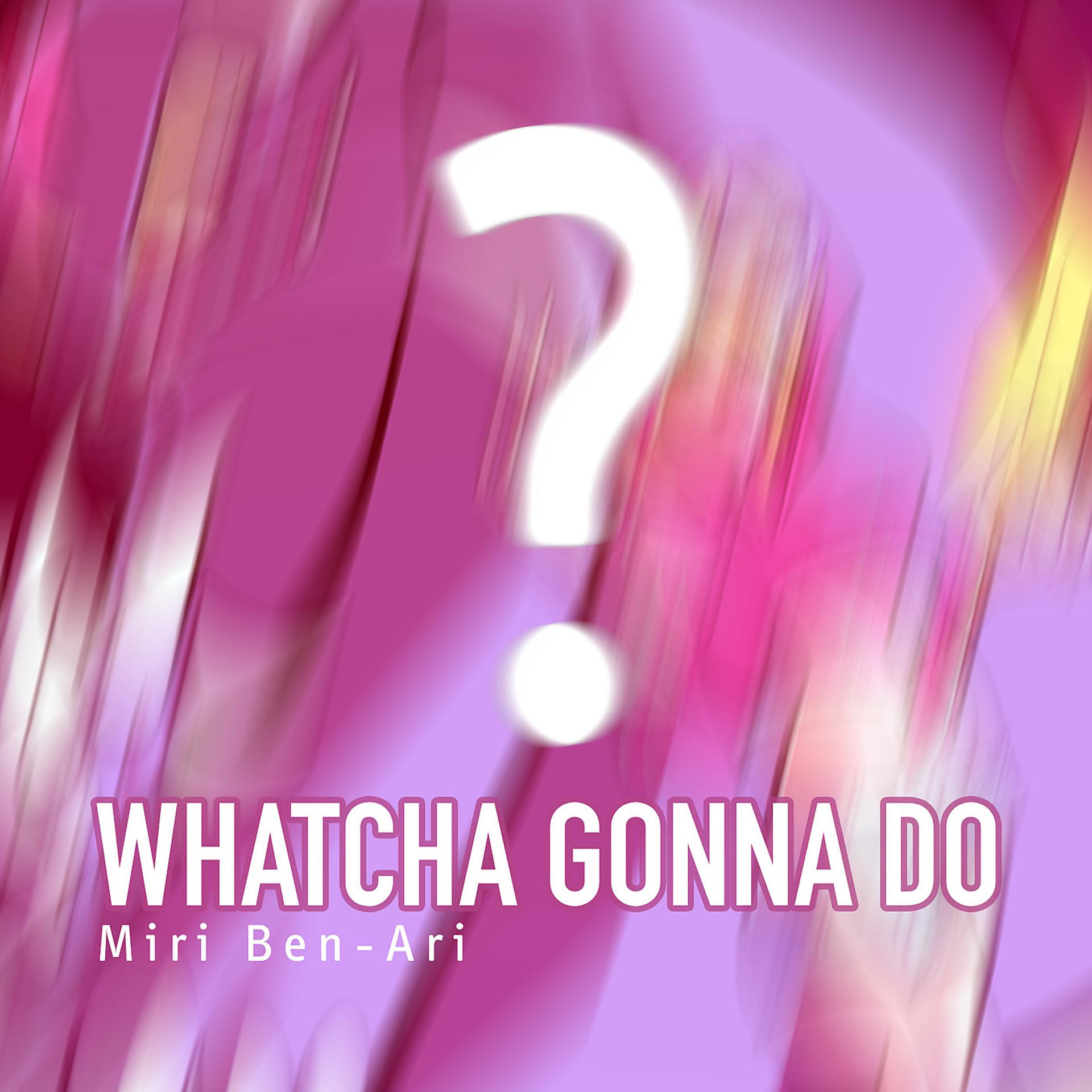 Постер альбома Whatcha Gonna Do