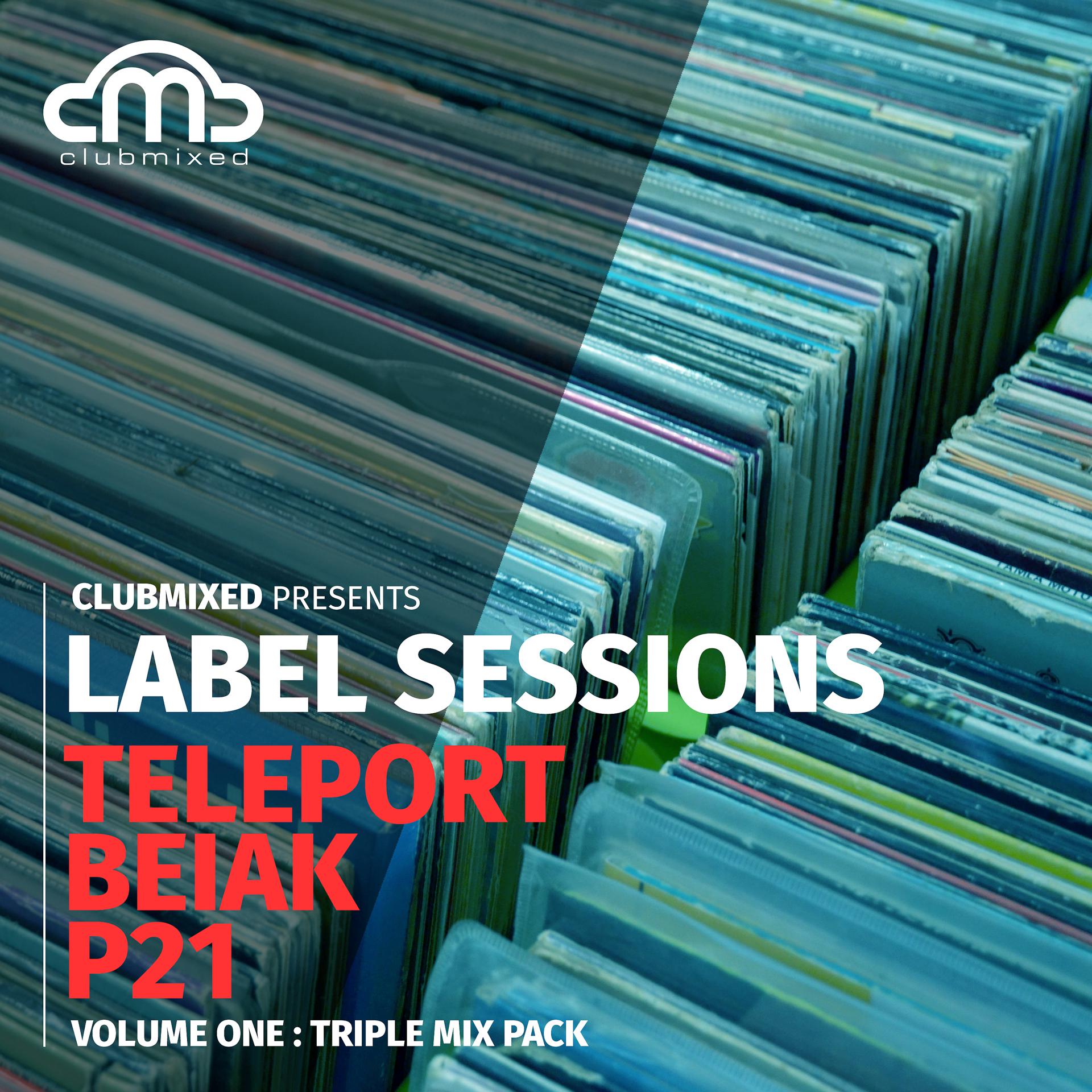 Постер альбома Label Sessions, Vol. 1: Triple Mix Pack - Teleport, Beiak, P21