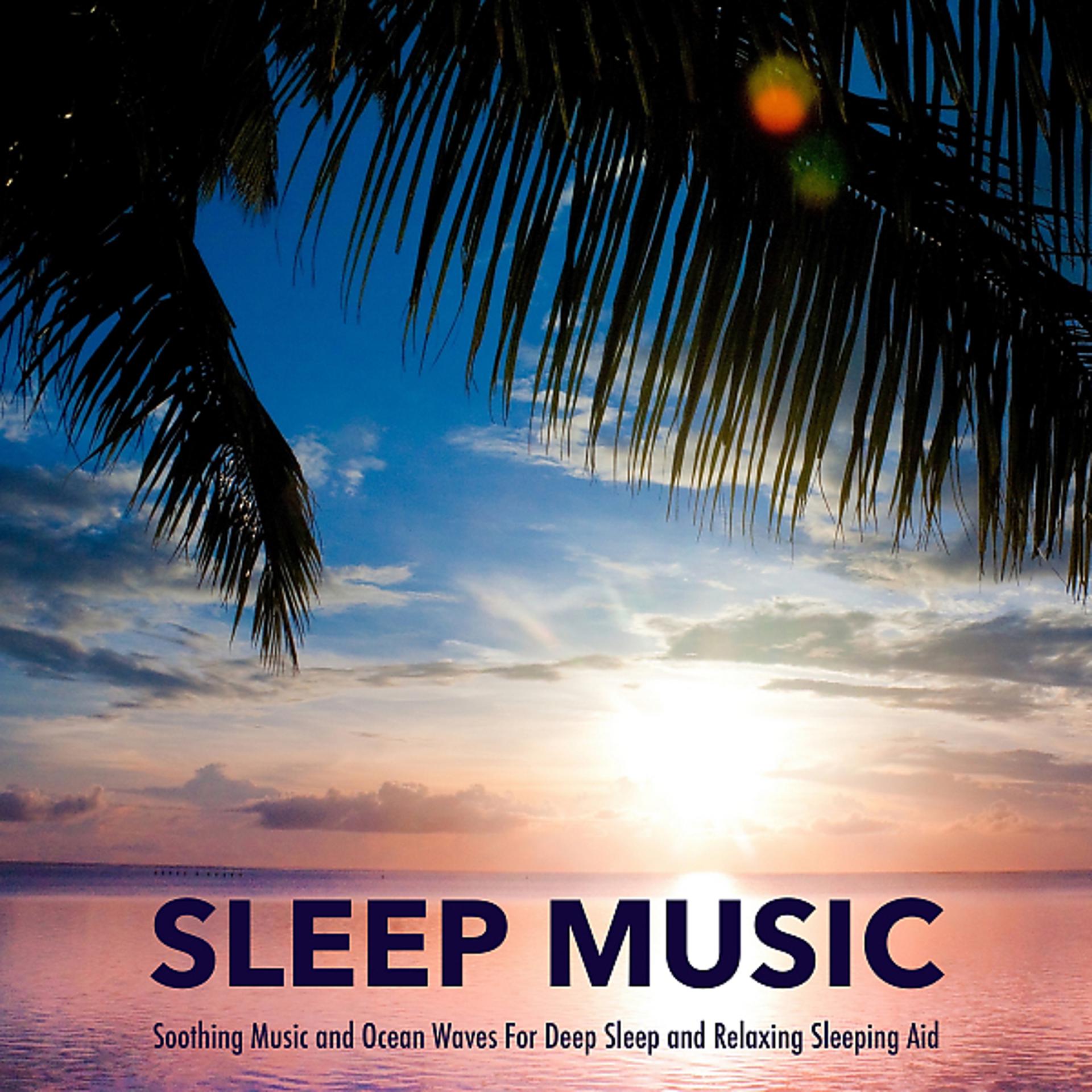 Постер альбома Sleep Music: Soothing Music and Ocean Waves For Deep Sleep and Relaxing Sleeping Aid