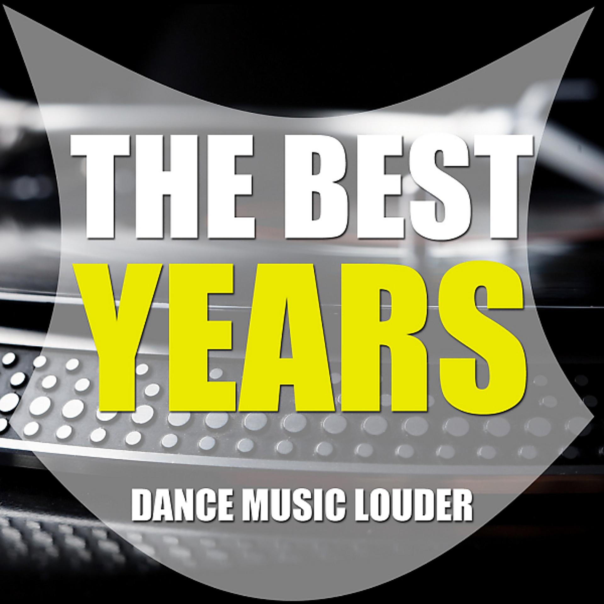 Постер альбома The Best Years (Dance Music Louder, Vol. 1)