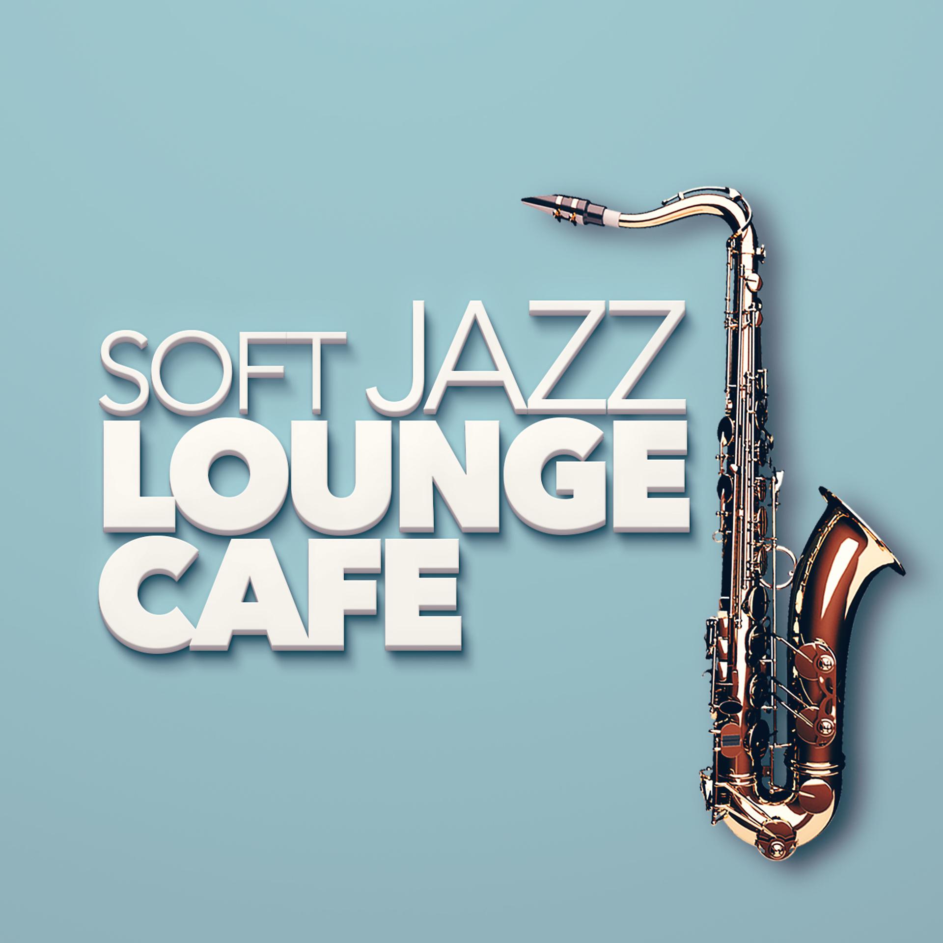 Постер альбома Soft Jazz Lounge Cafe