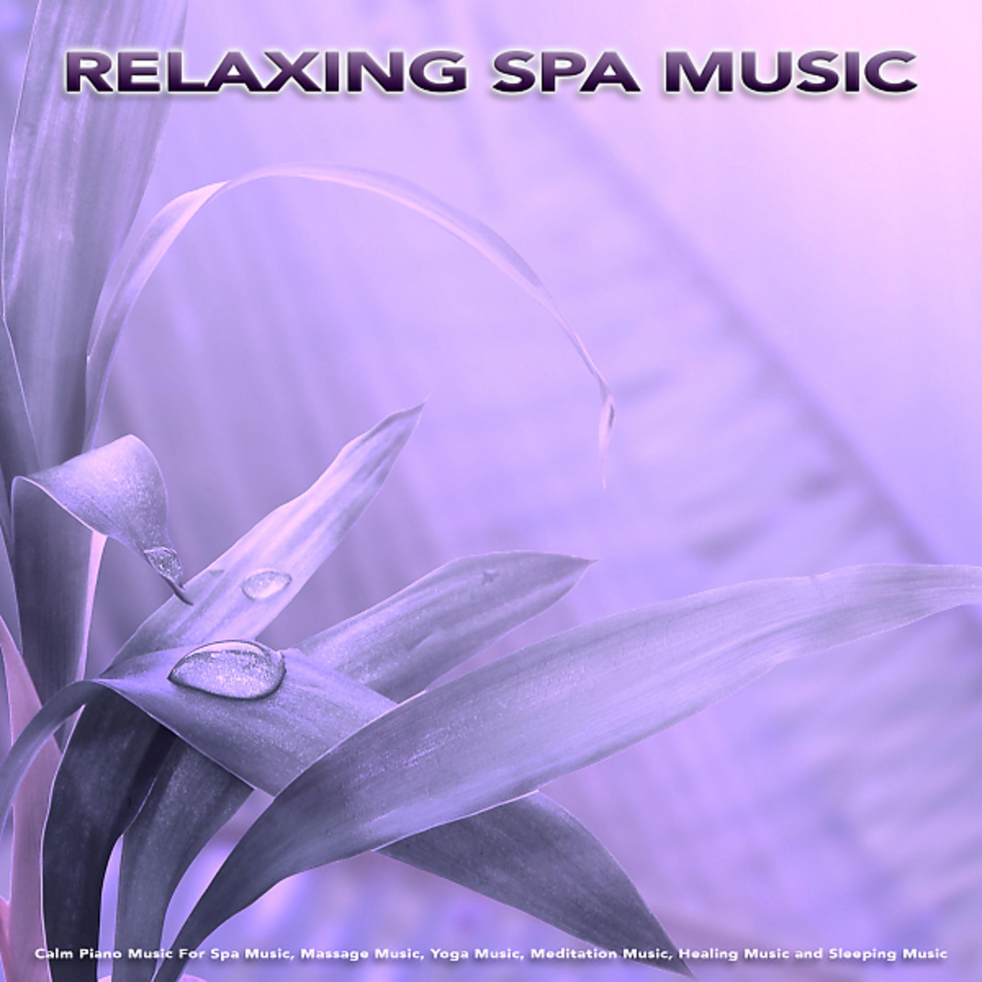 Постер альбома Relaxing Spa Music: Calm Piano Music For Spa Music, Massage Music, Yoga Music, Meditation Music, Healing Music and Sleeping Music