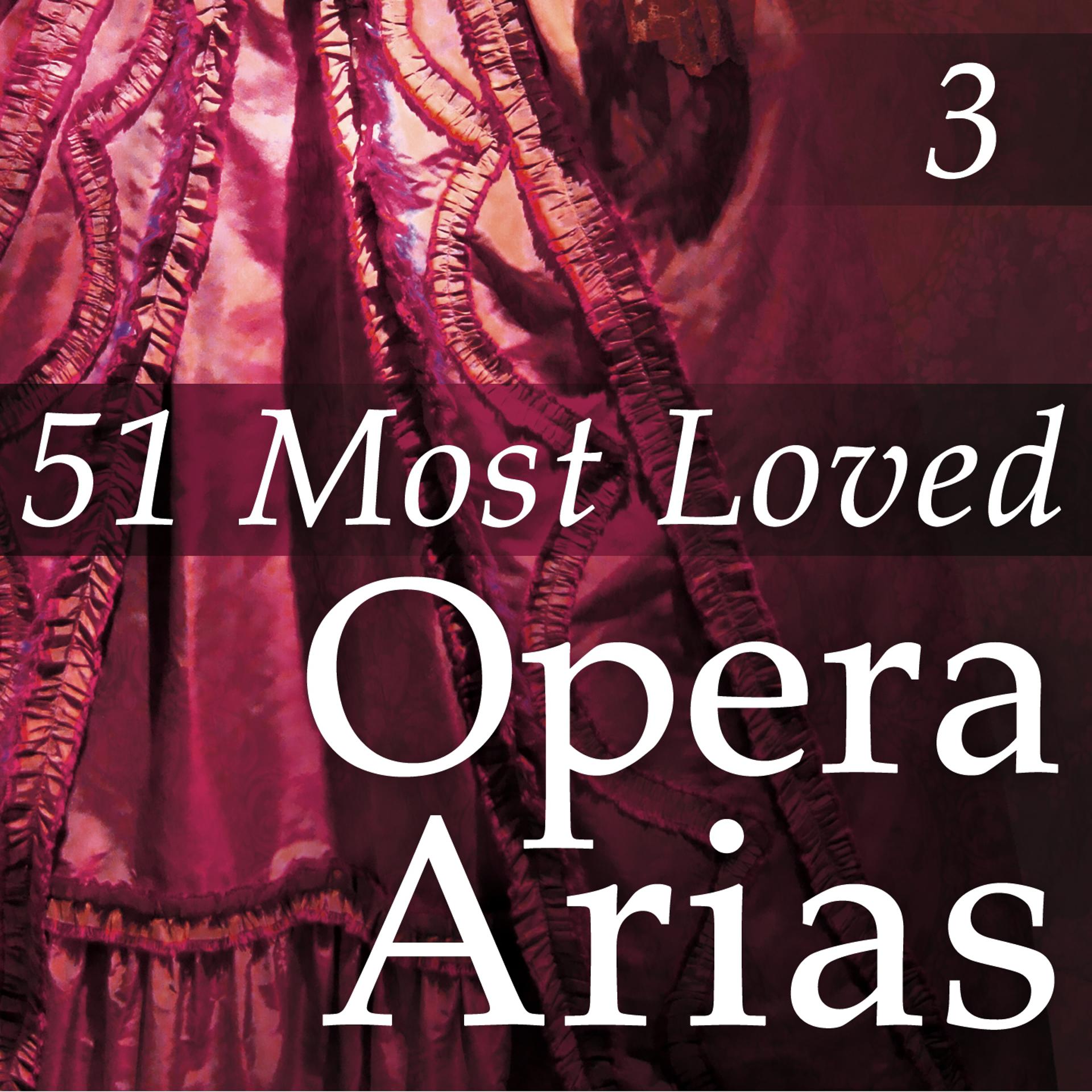 Постер альбома 51 Most Loved Opera Arias, Vol. 3