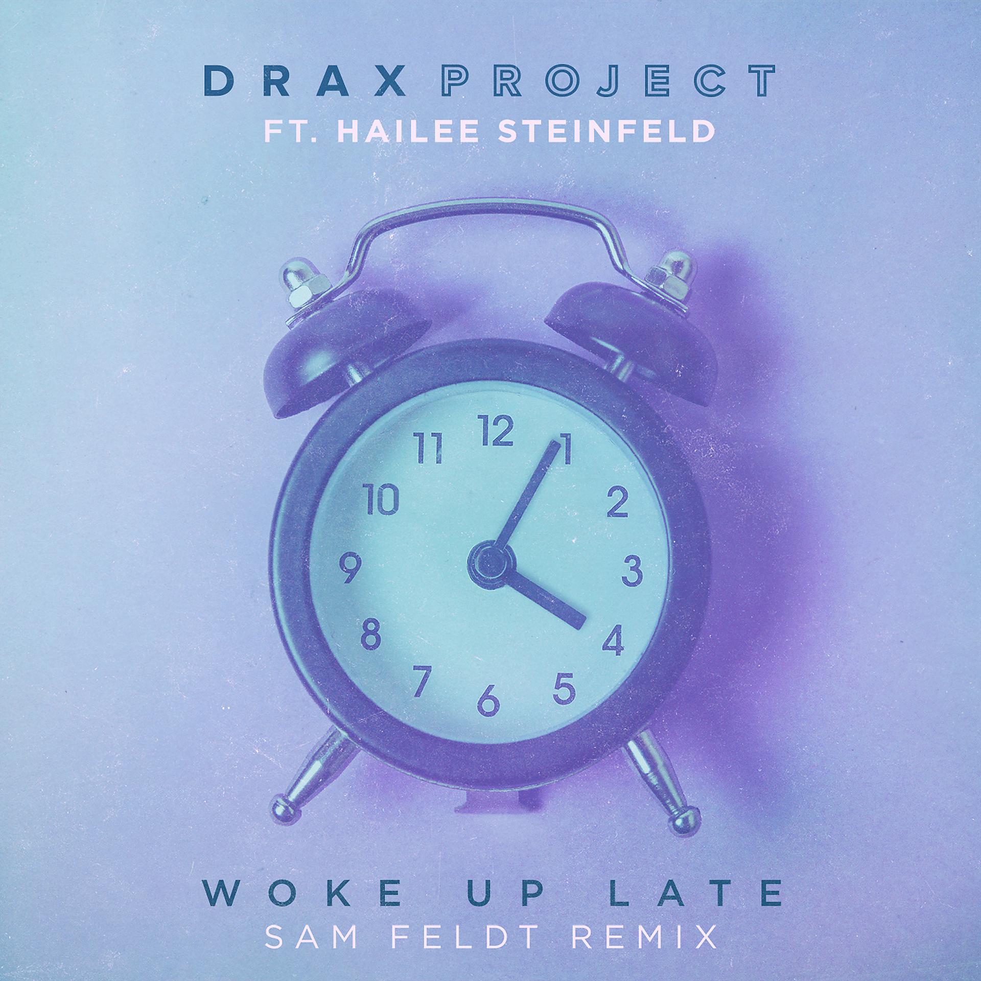 Drax Project - Woke up late ft. Hailee Steinfeld. Проект Wake up. Wake up late. Музыкальные обложки альбомов Hailee Steinfeld. Woke up yesterday