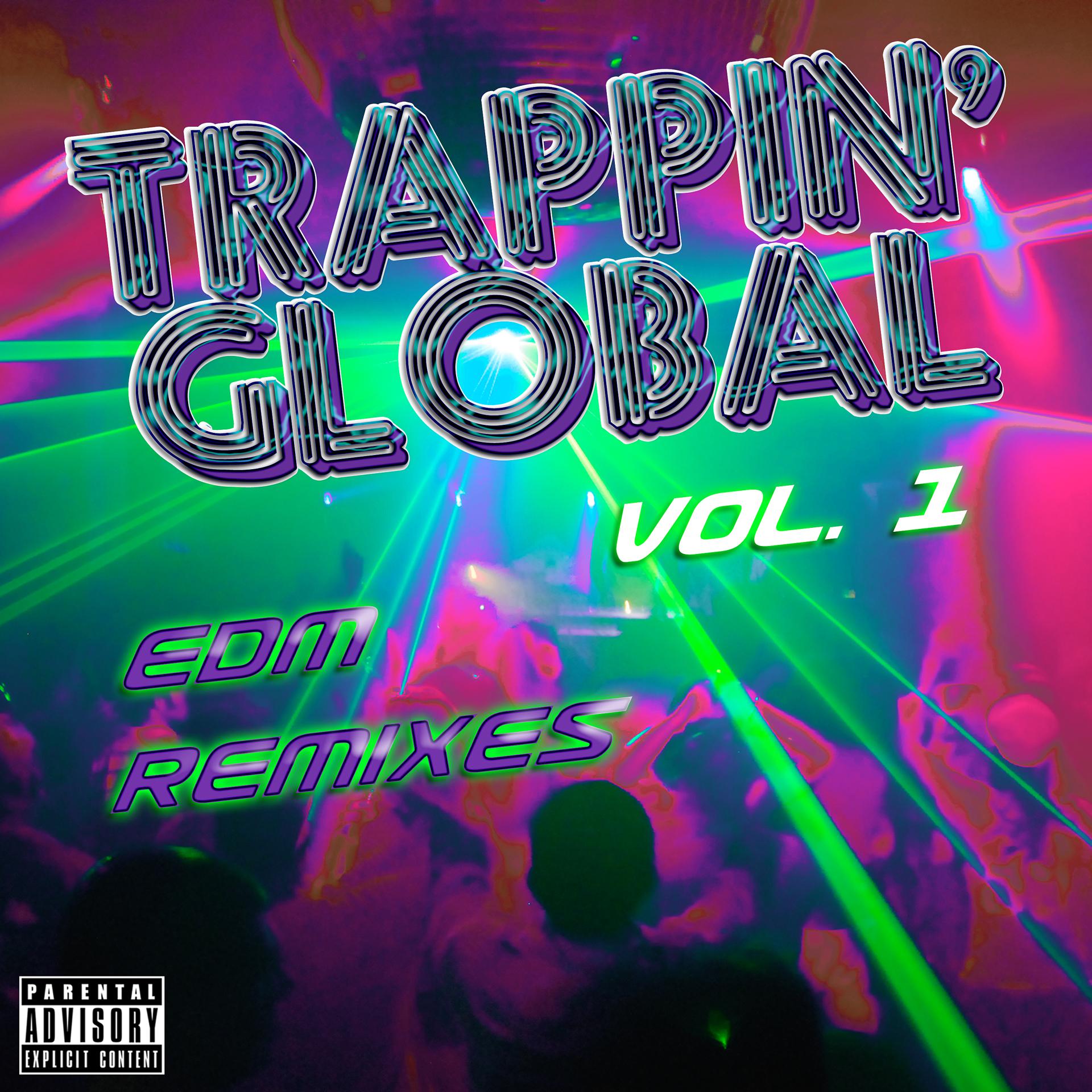 Постер альбома Trappin' Global, Vol. 1 (Edm Remixes)