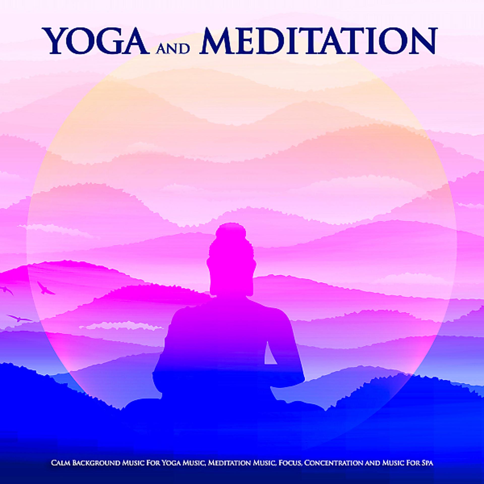 Постер альбома Yoga and Meditation: Calm Background Music For Yoga Music, Meditation Music, Focus, Concentration and Music For Spa