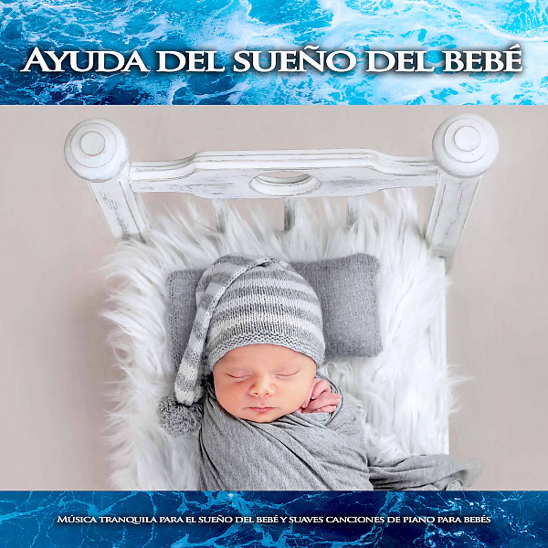Постер альбома Ayuda del sueño del bebé: Música tranquila para el sueño del bebé y suaves canciones de piano para bebés