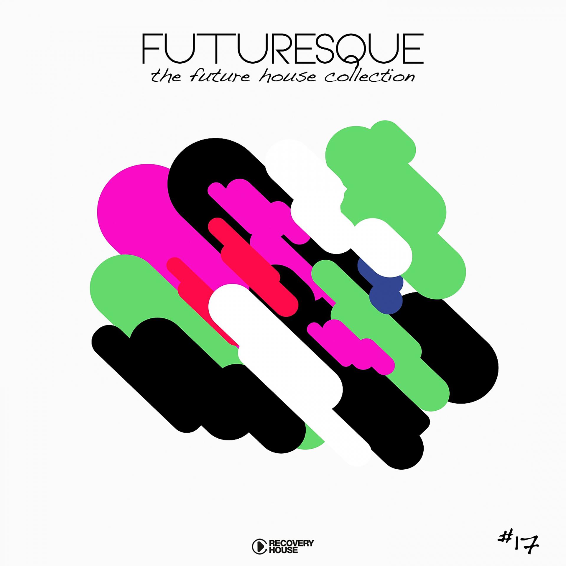 Постер альбома Futuresque - The Future House Collection, Vol. 17