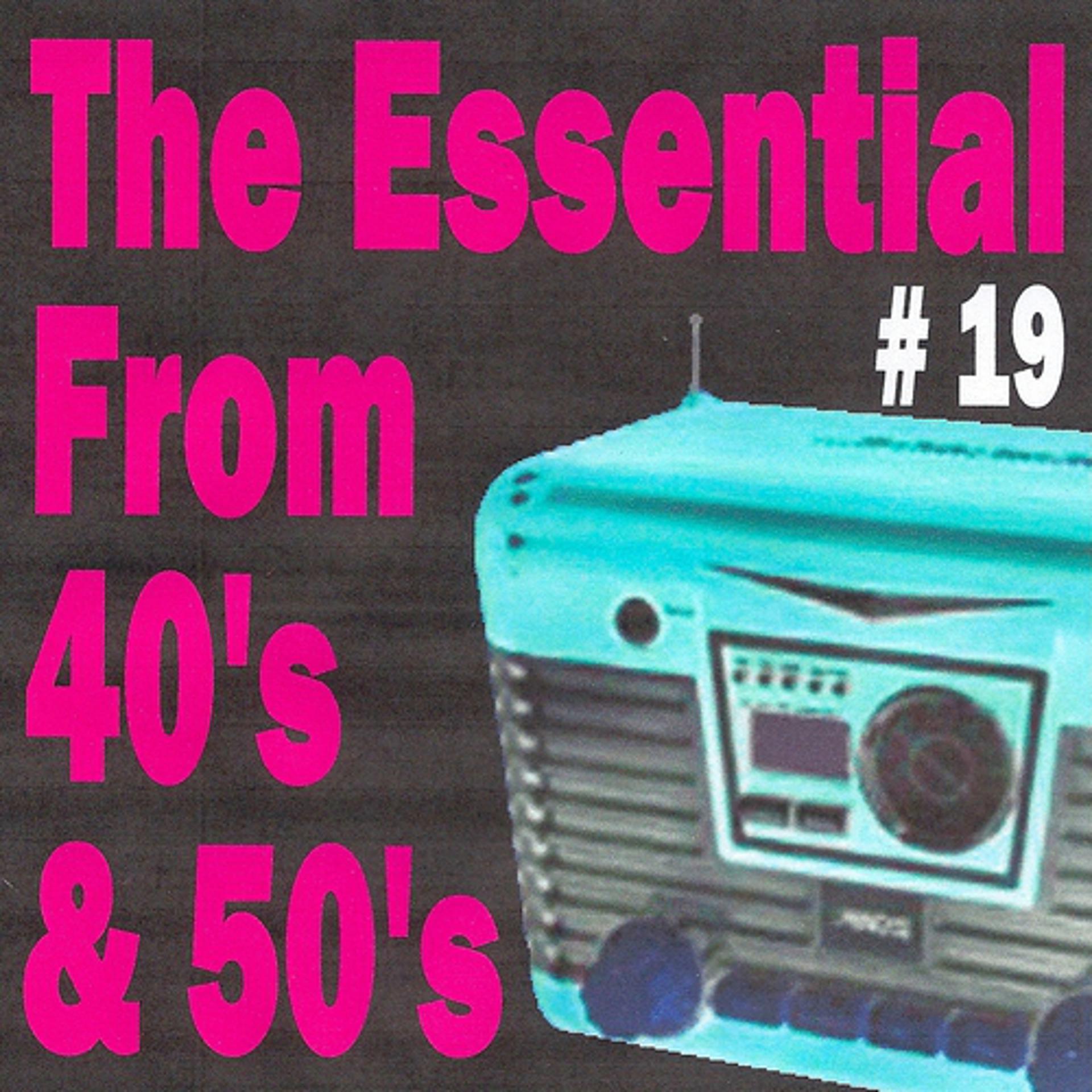 Постер альбома The Essential from 40's and 50's, Vol. 19