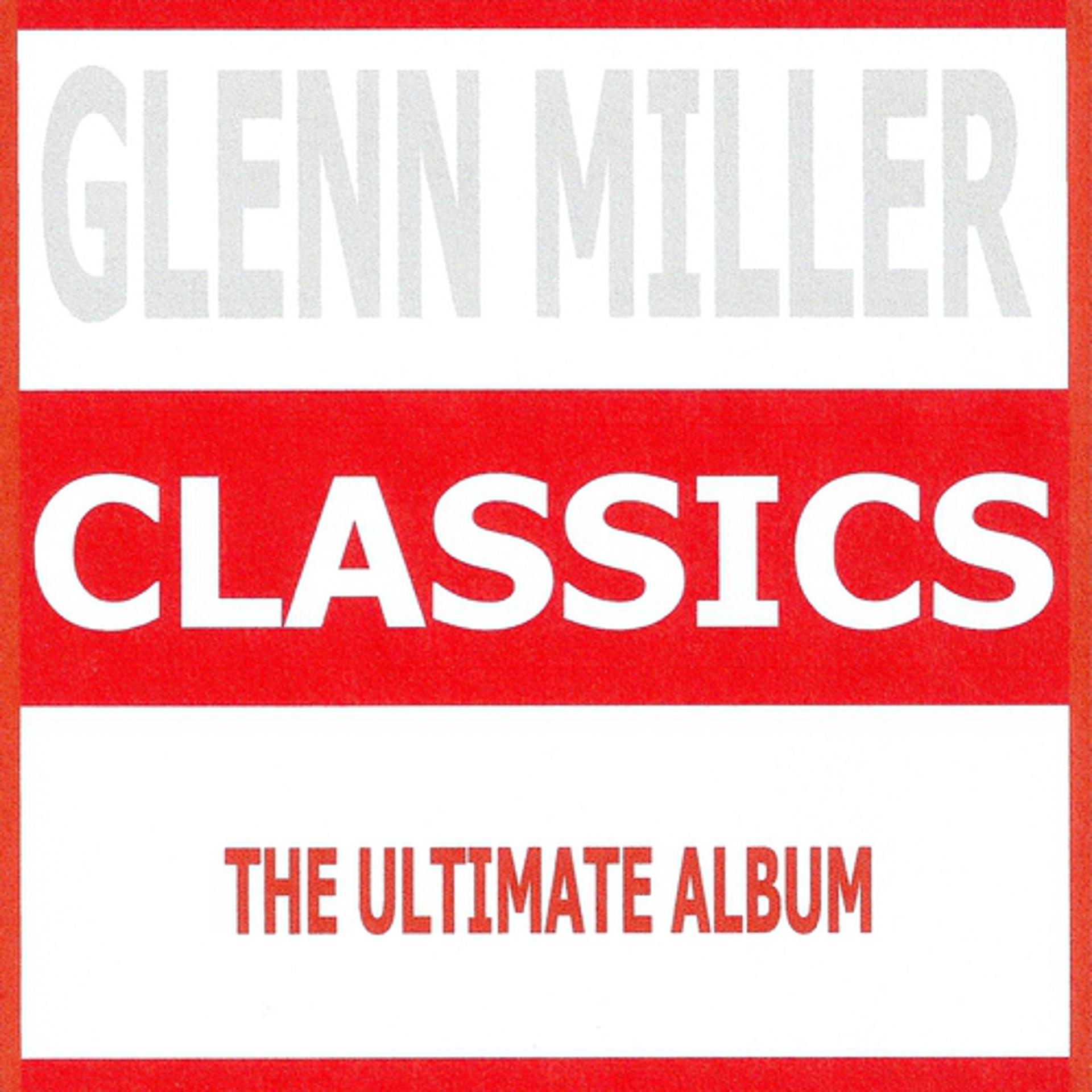 Постер альбома Classics - Glenn Miller & His Orchestra