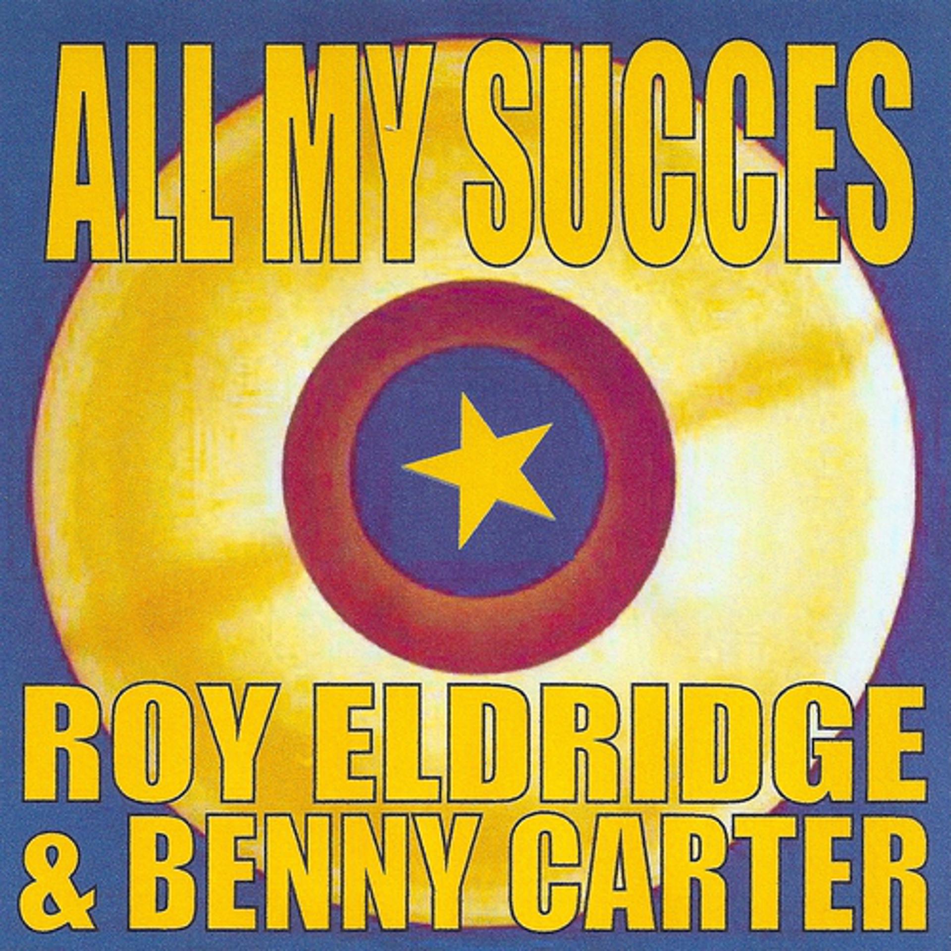 Постер альбома All My Succes: Roy Eldridge et Benny Carter