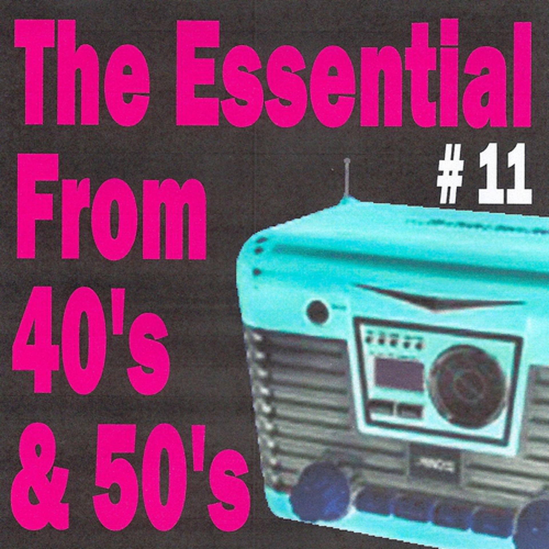 Постер альбома The Essential from 40's and 50's, Vol. 11